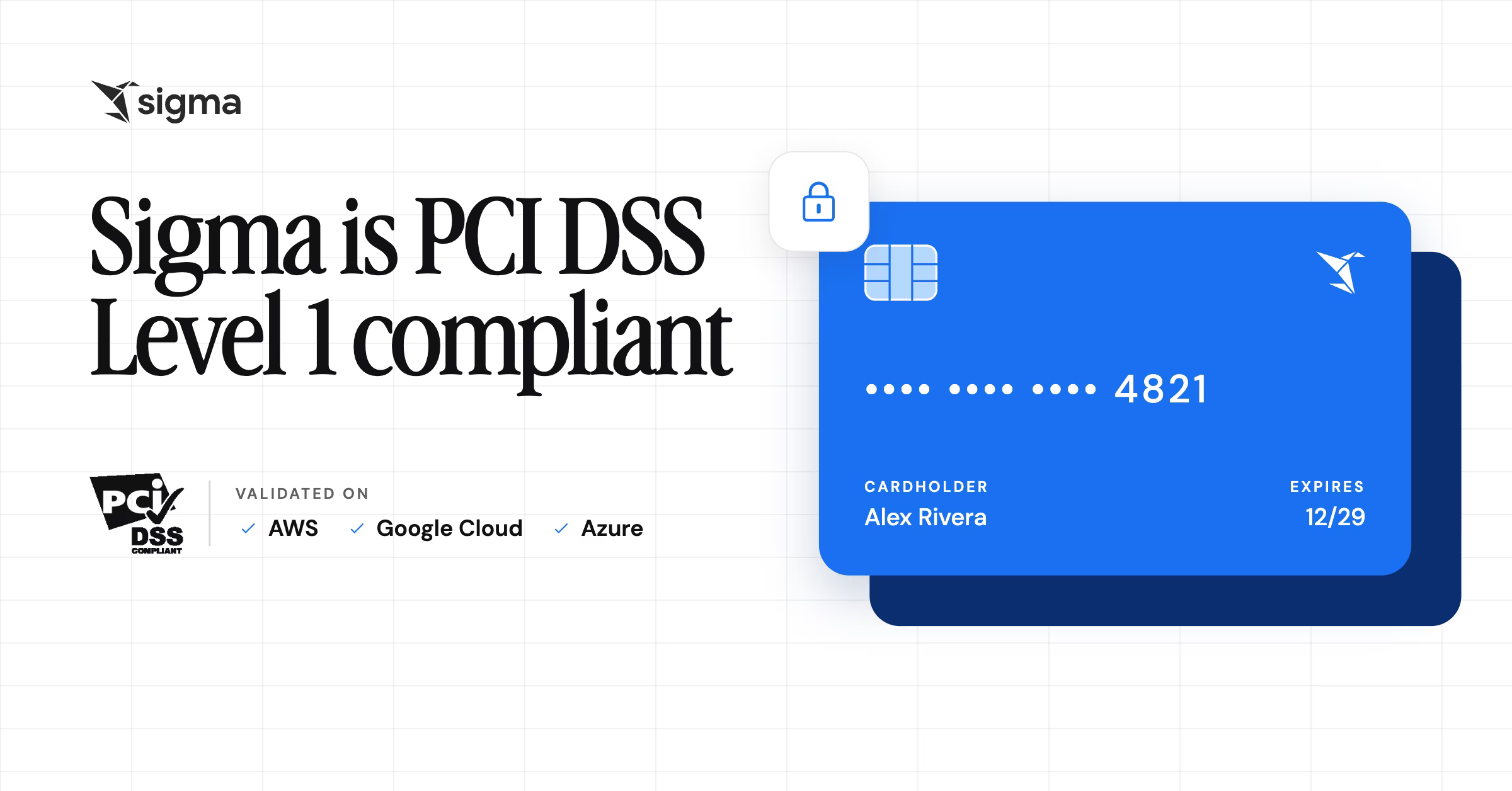 Sigma is now PCI DSS Level 1 compliant, validated on AWS, Google Cloud, and Azure