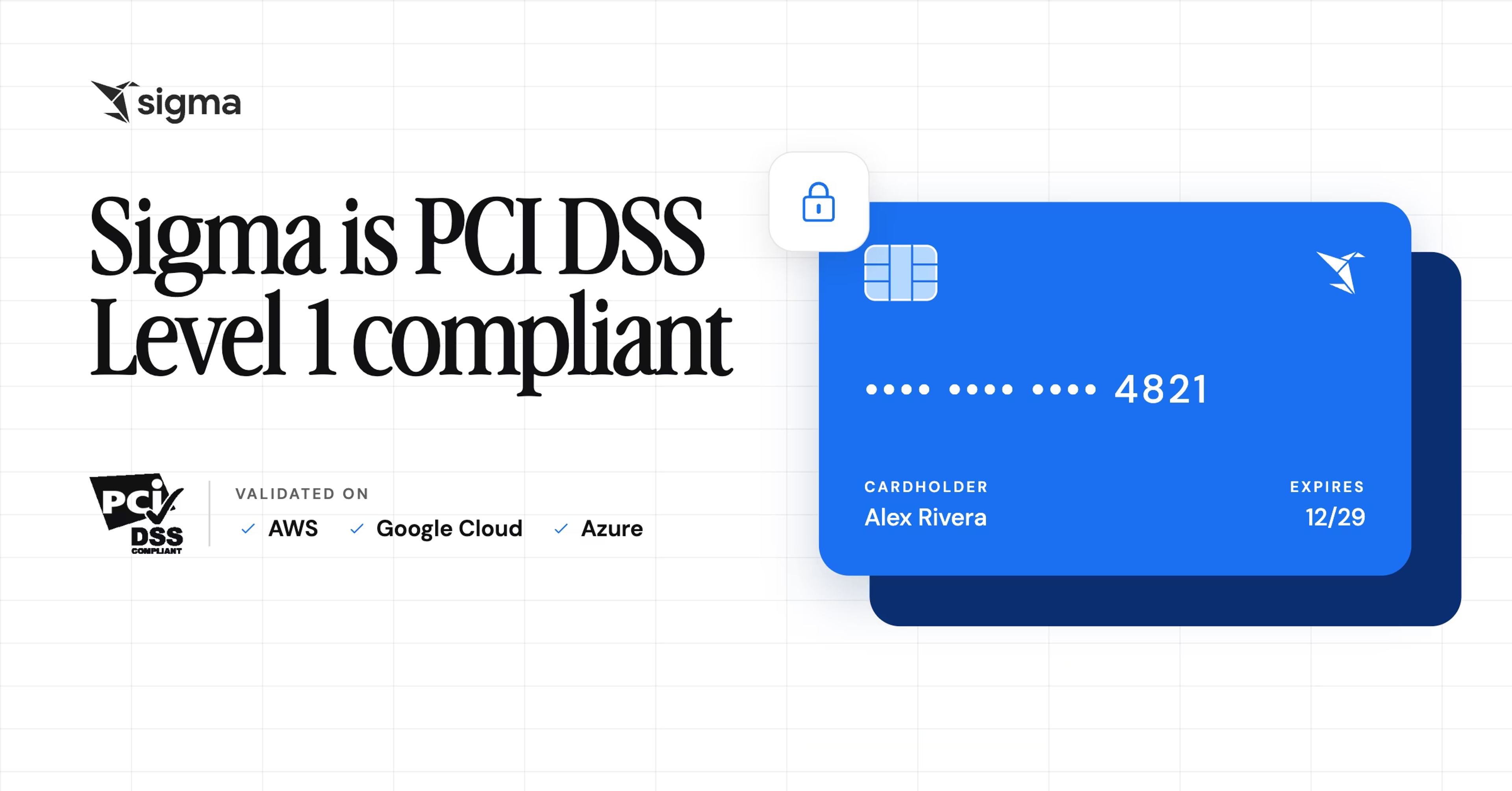 Sigma is now PCI DSS Level 1 compliant, validated on AWS, Google Cloud, and Azure