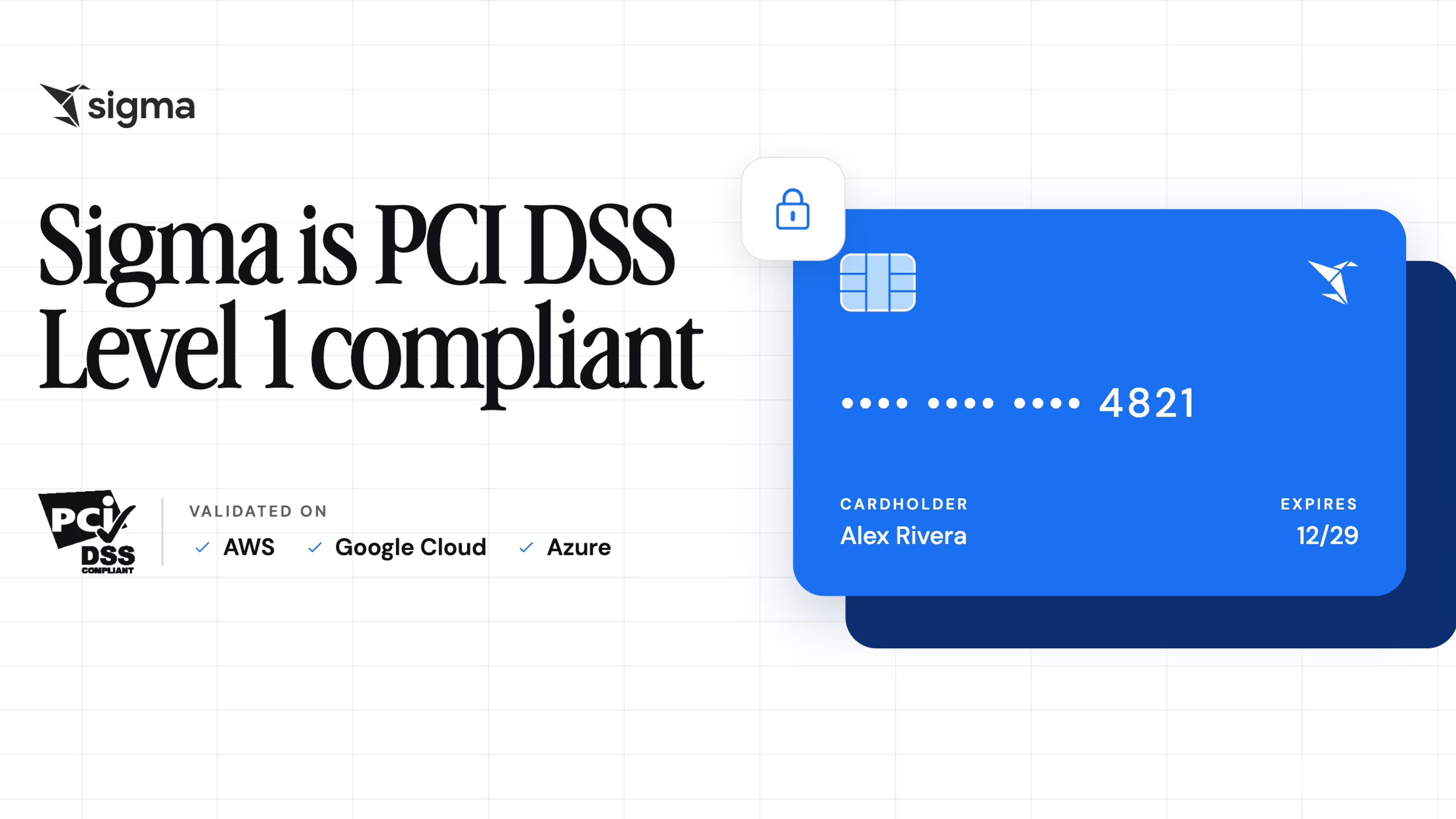Sigma is now PCI DSS Level 1 compliant, validated on AWS, Google Cloud, and Azure