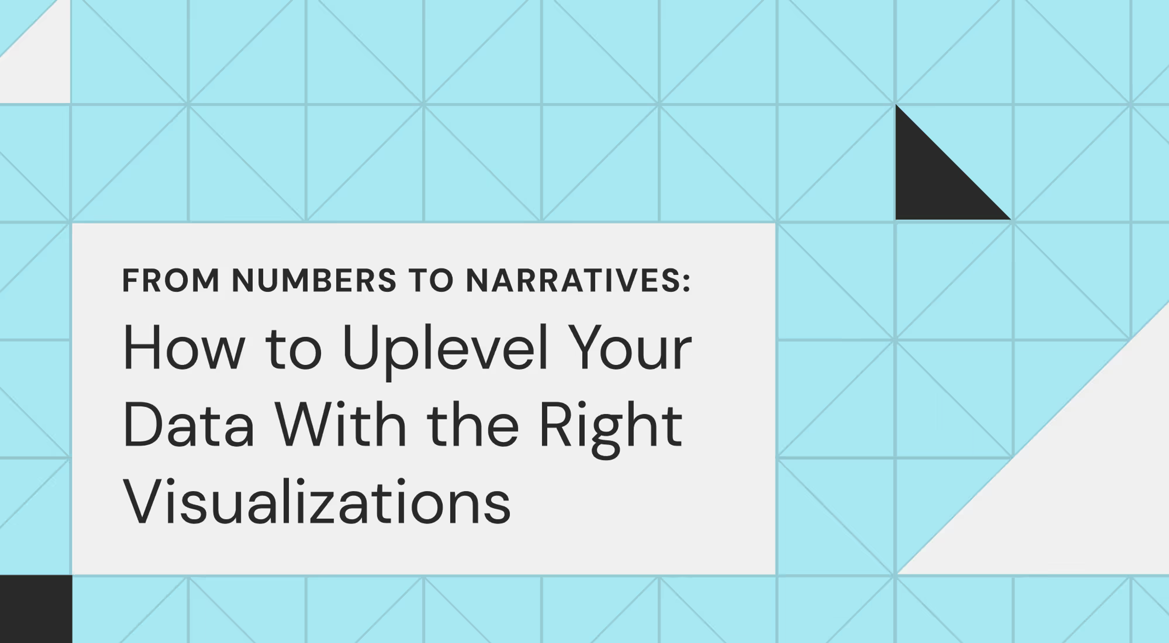 From Numbers to Narratives: How to Uplevel Your Data With the Right Visualizations