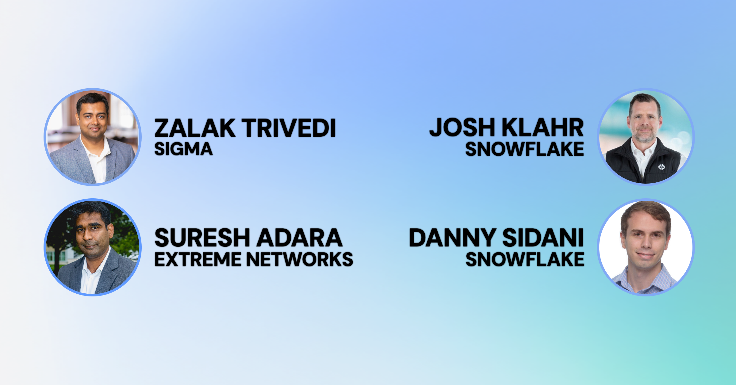 Blue, white and green background with photos and names of Zalak Trivedi (Sigma), Josh Klahr and Danny Sidani (from both Snowflake) and Suresh Adara (from Extreme Networks).
