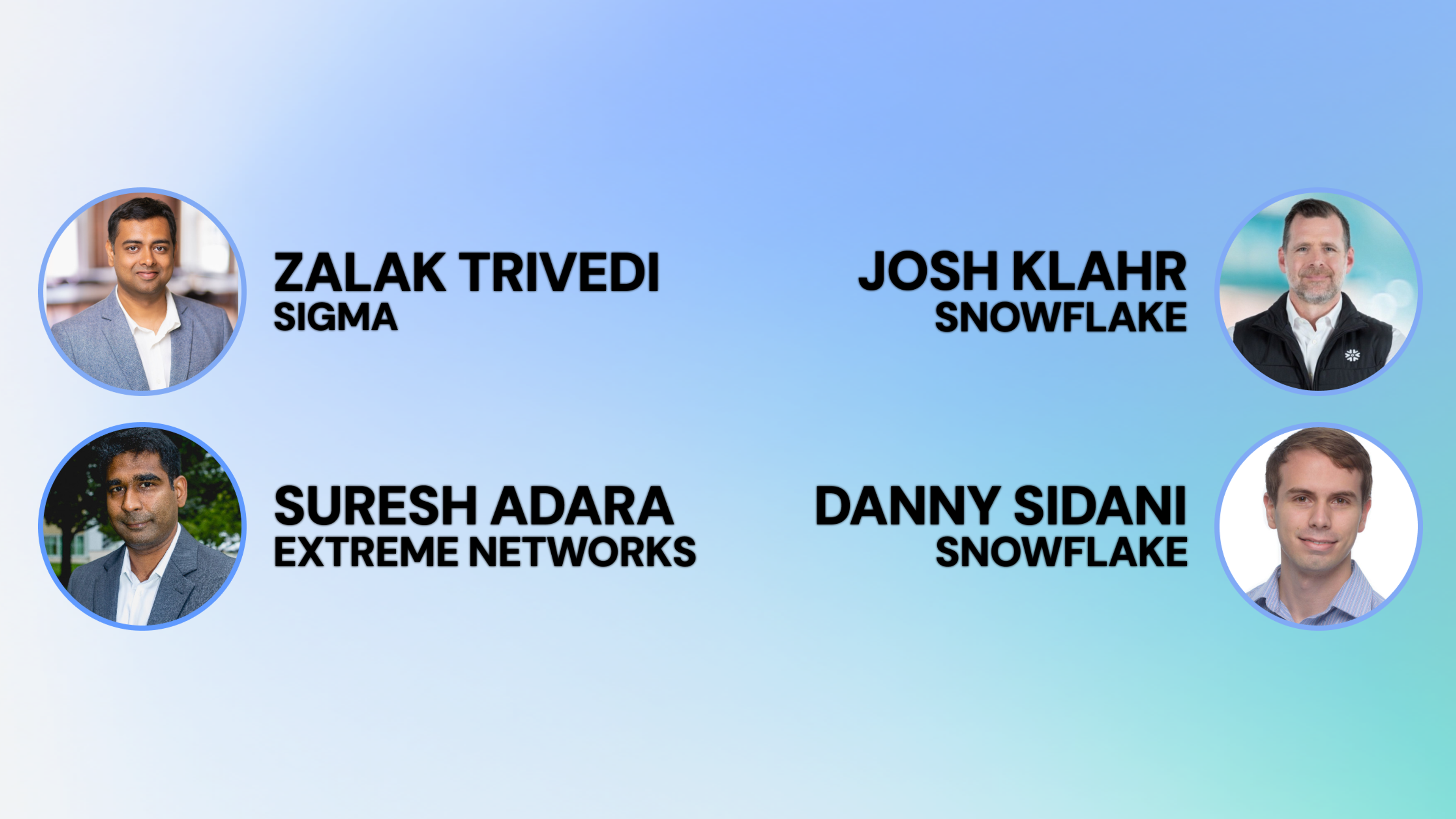 Blue, white and green background with photos and names of Zalak Trivedi (Sigma), Josh Klahr and Danny Sidani (from both Snowflake) and Suresh Adara (from Extreme Networks).