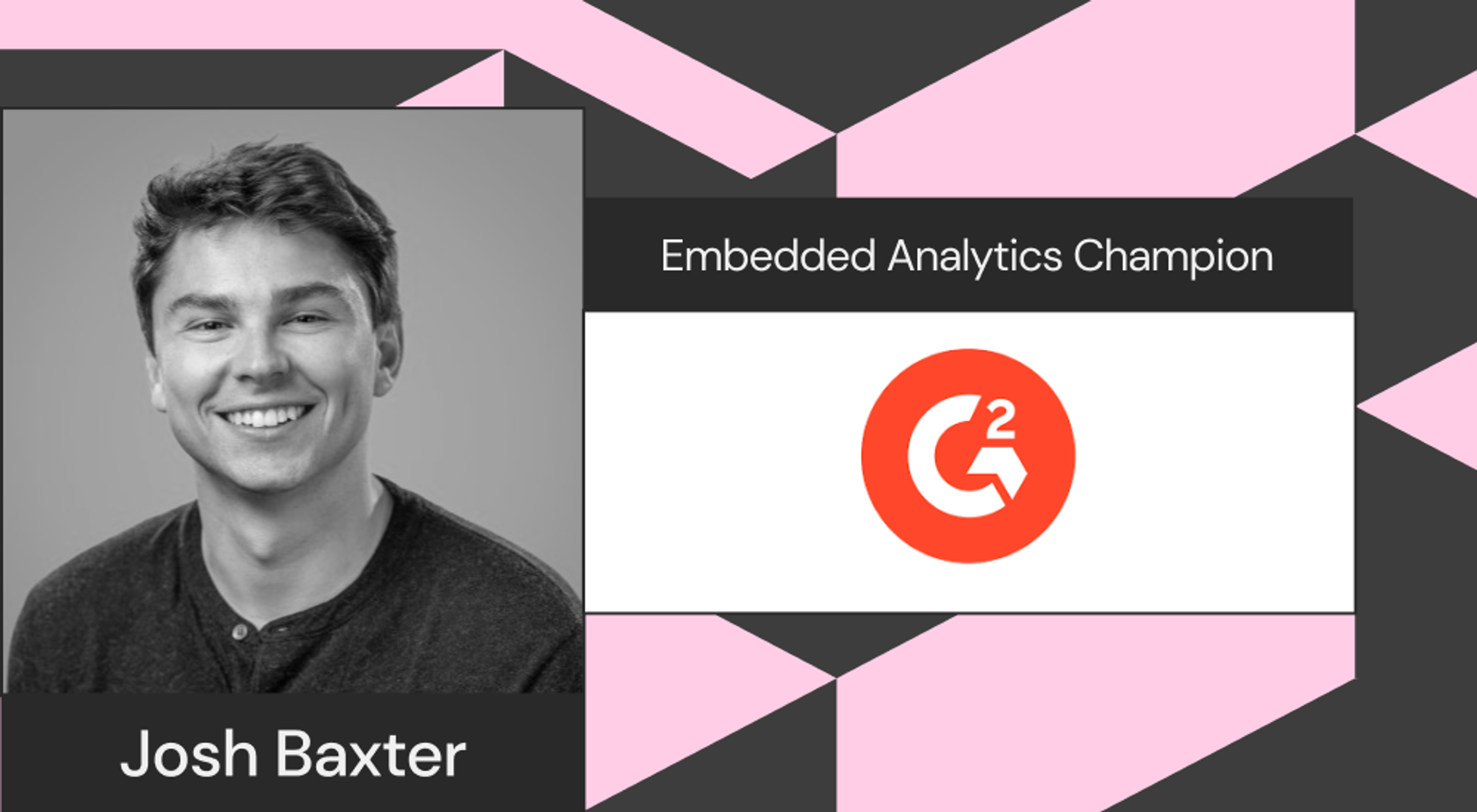 Solutions Consultant Josh Baxter at G2 is the winner of Sigma's Embedded Analytics Champion award.