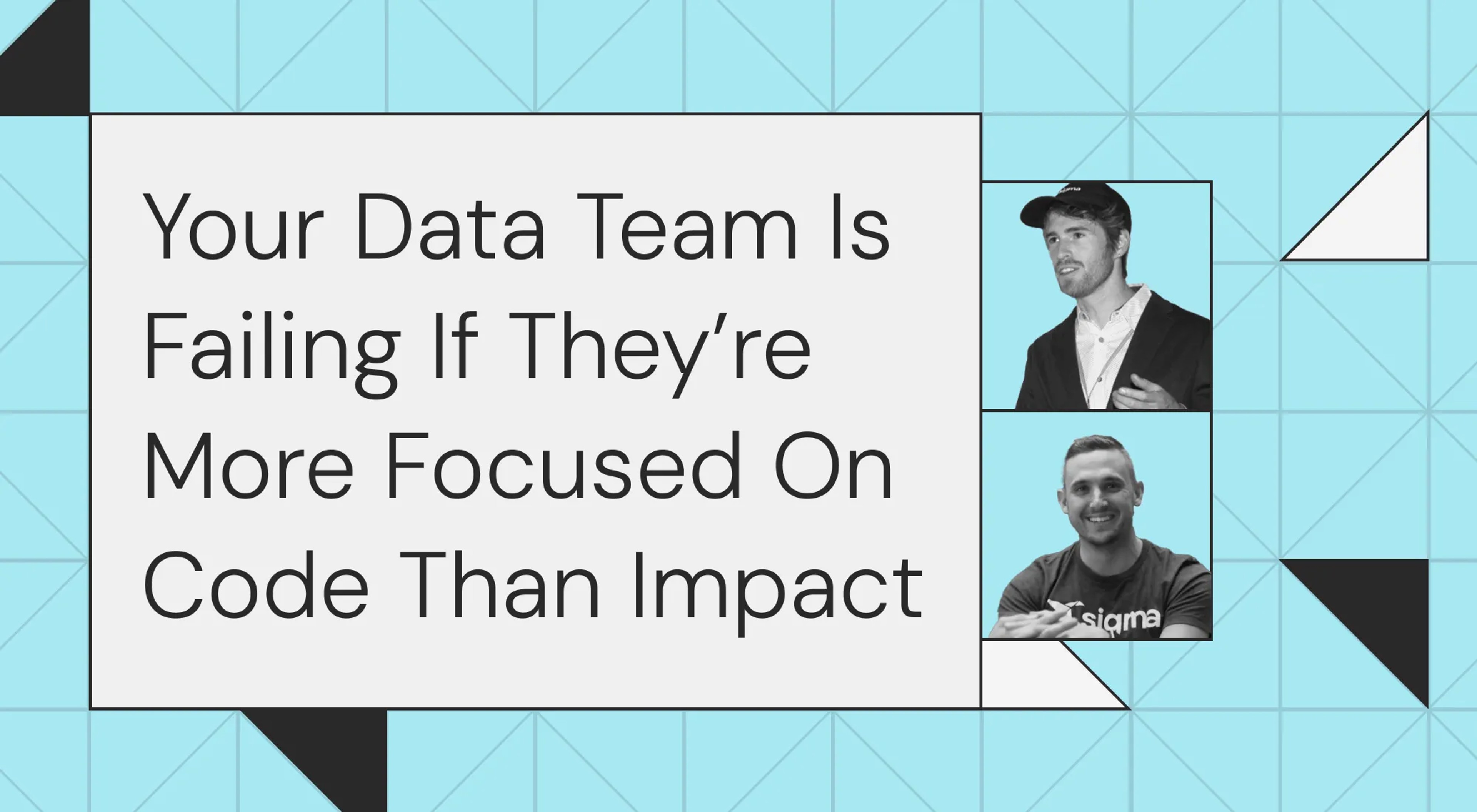 Your Data Team Is Failing If They’re More Focused On Code Than Impact
