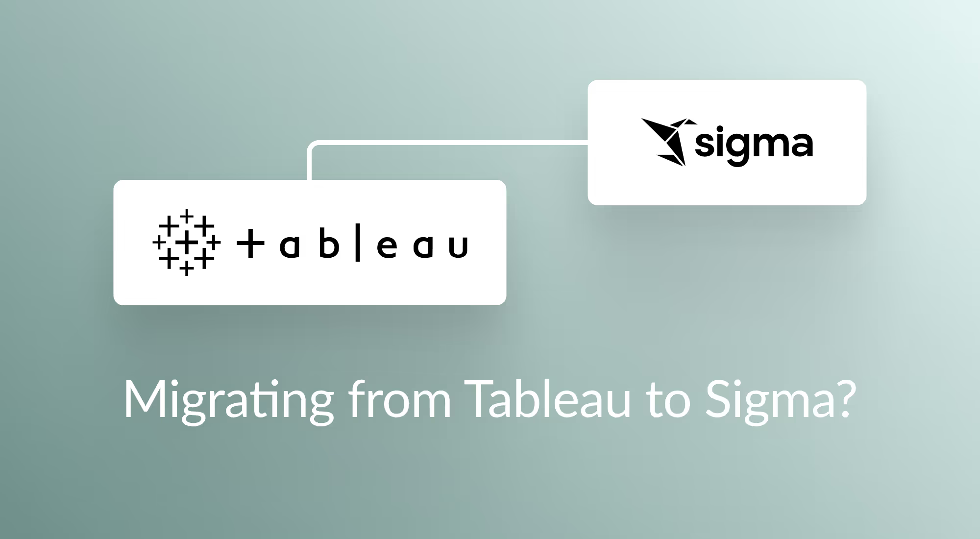 Migrating From Tableau to Sigma? Here are 5 Things to Consider
