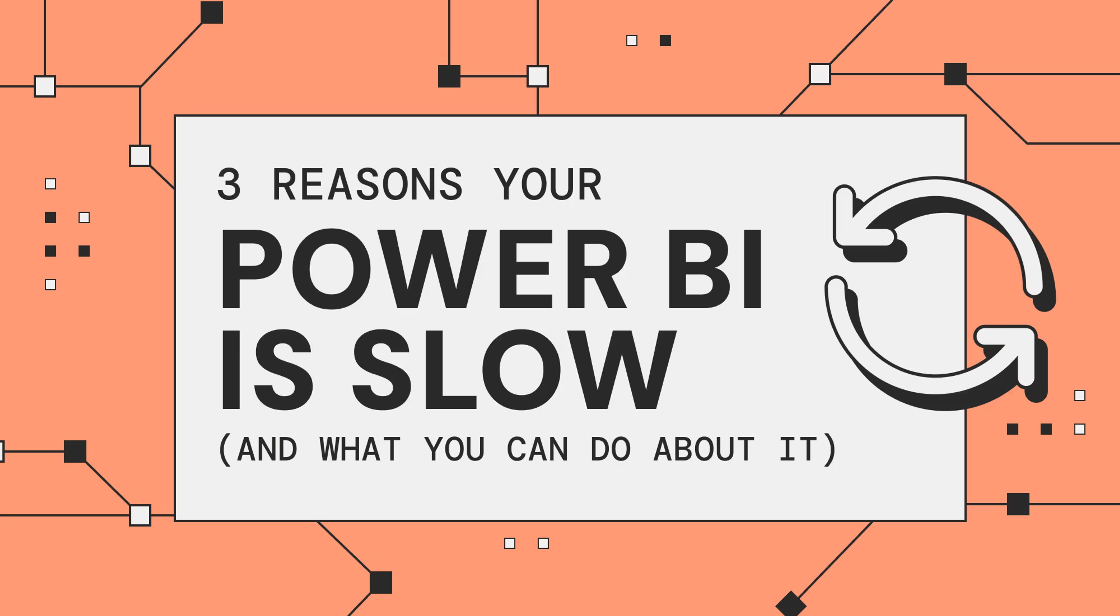 5+ Reasons Your Power BI Is Slow (And What You Can Do About It)