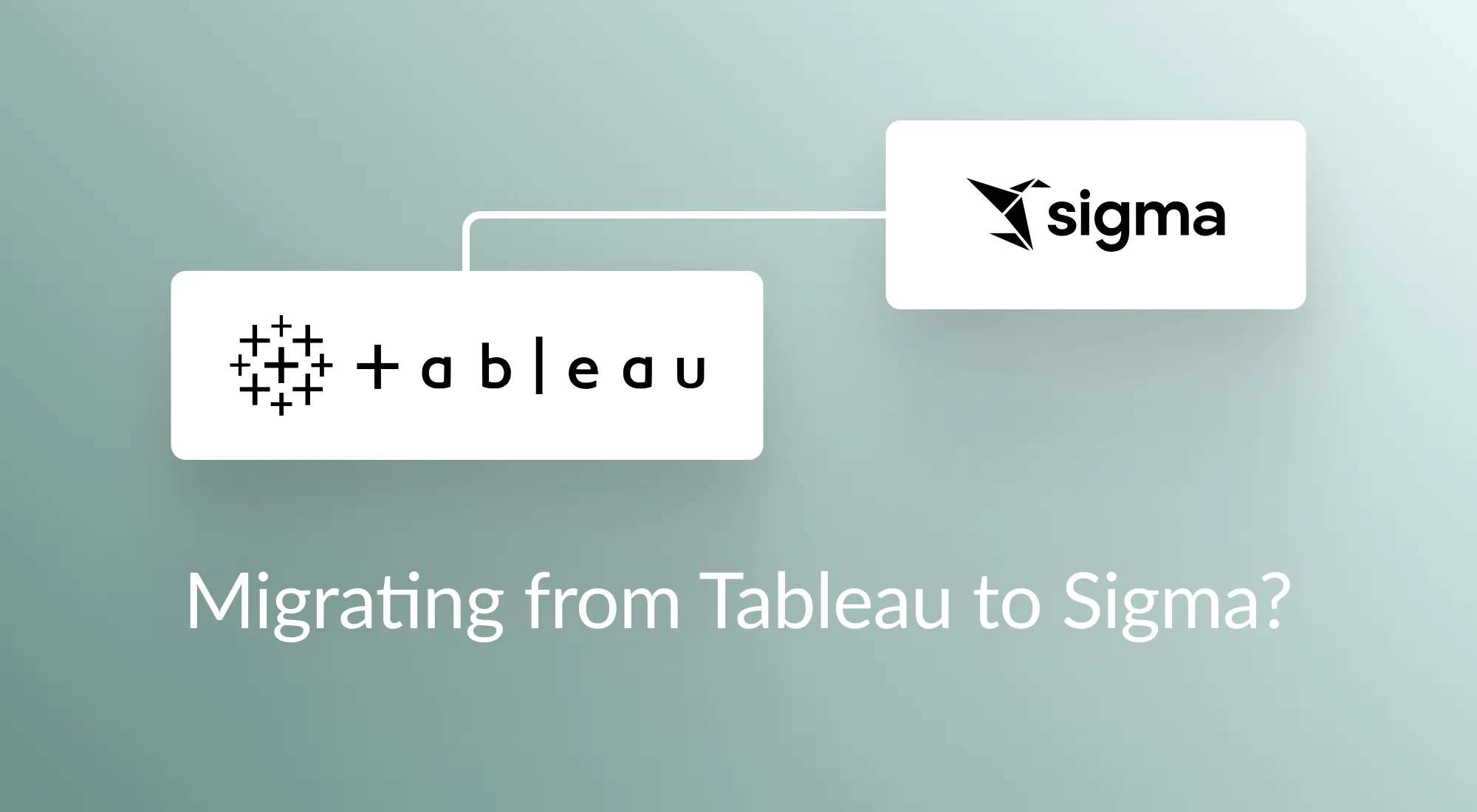 Migrating From Tableau to Sigma? Here are 5 Things to Consider