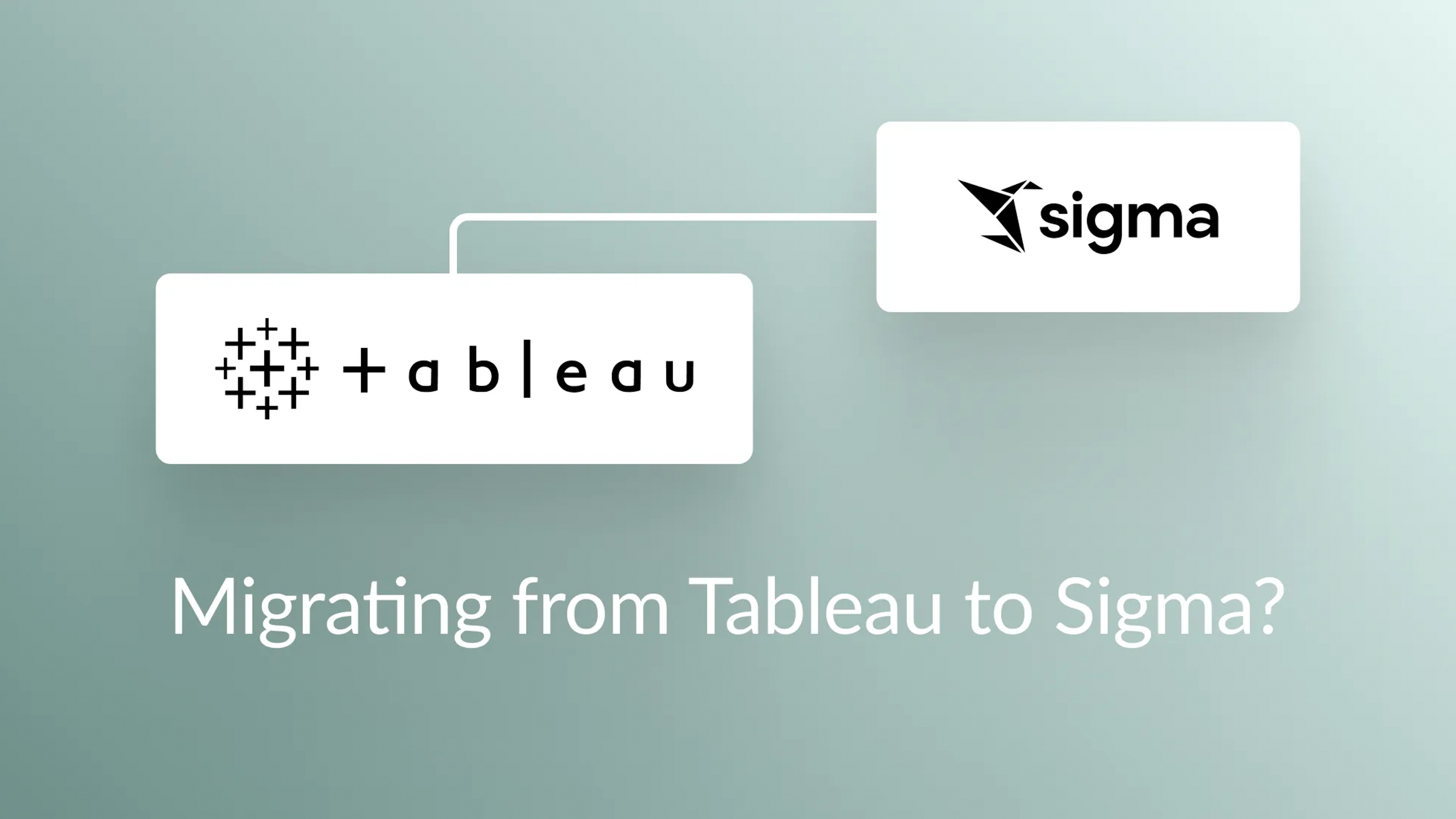 Migrating From Tableau to Sigma? Here are 5 Things to Consider