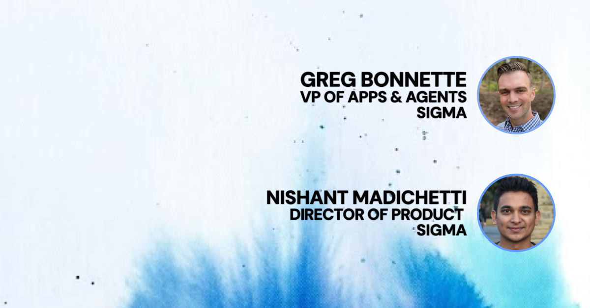Faces of Greg Bonnette & Nishant Madichetti for Preview the Future of Building Applications with Sigma
