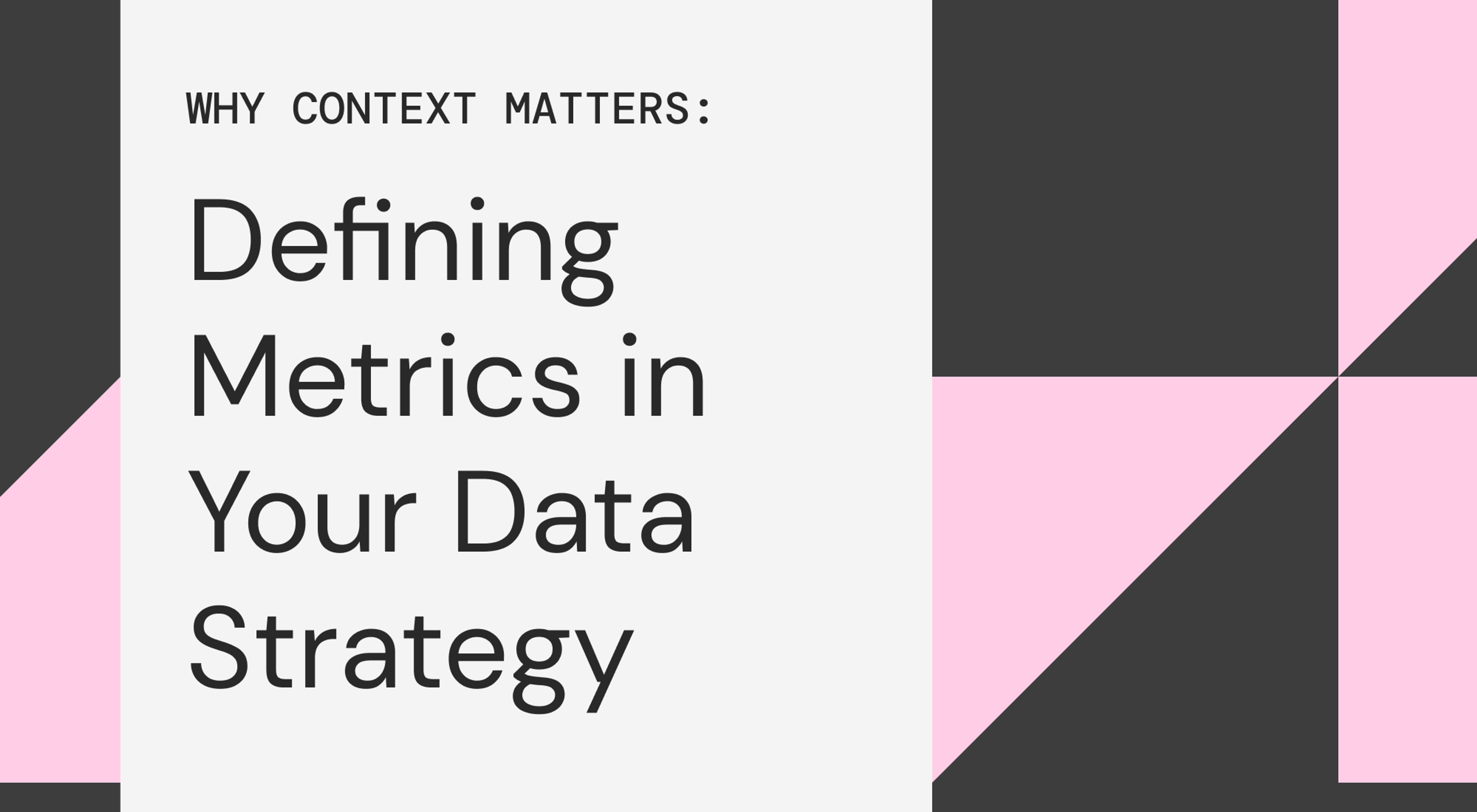 Why Context Matters: Defining Metrics in Your Data Strategy