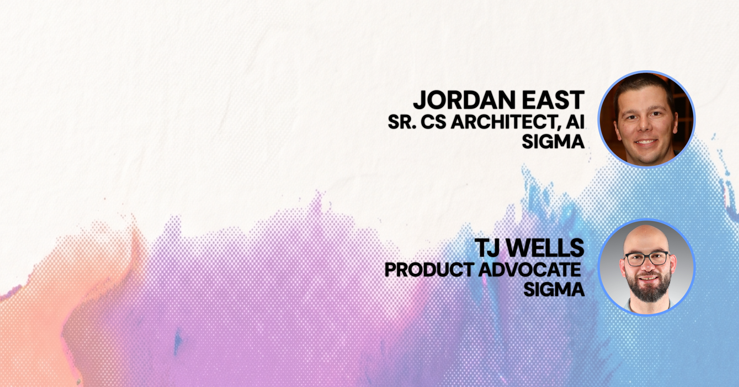 orange, pink and blue color splash with faces and names of Jordan East and TJ Wells, Sigma speakers discussing Sigma MCP and CLI.