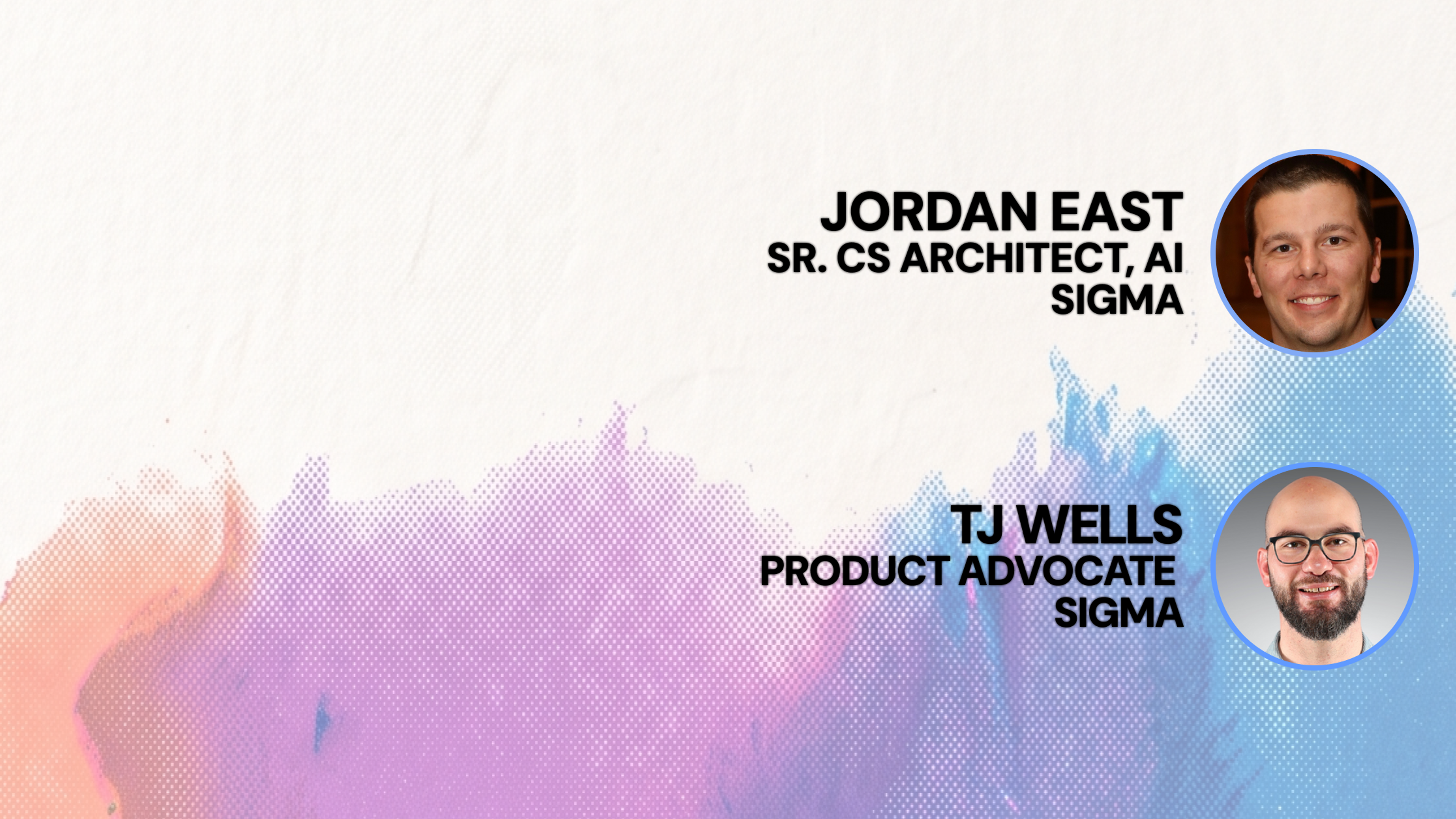 orange, pink and blue color splash with faces and names of Jordan East and TJ Wells, Sigma speakers discussing Sigma MCP and CLI.