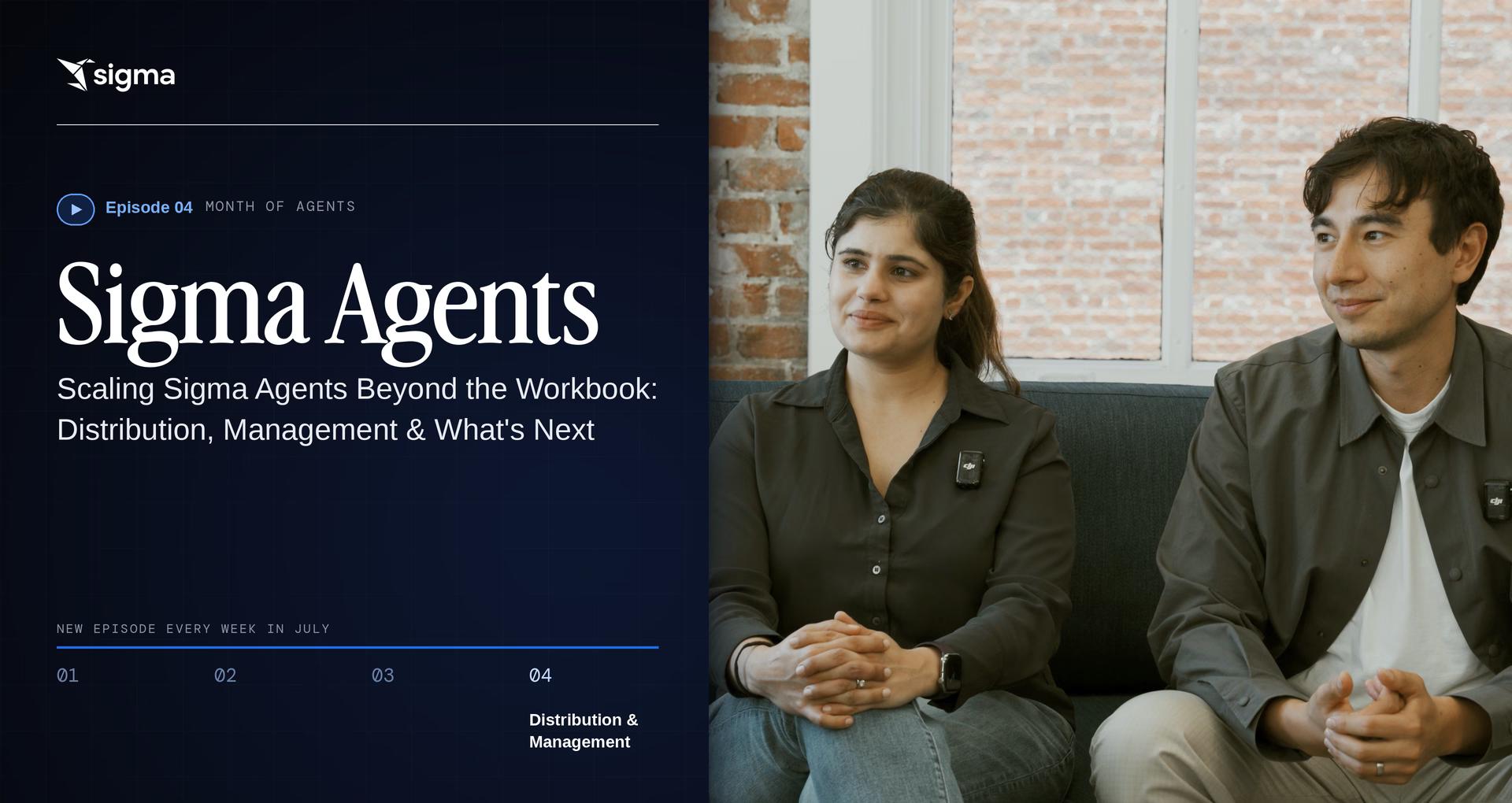 Scaling Sigma Agents Beyond the Workbook: Distribution, Management & What's Next