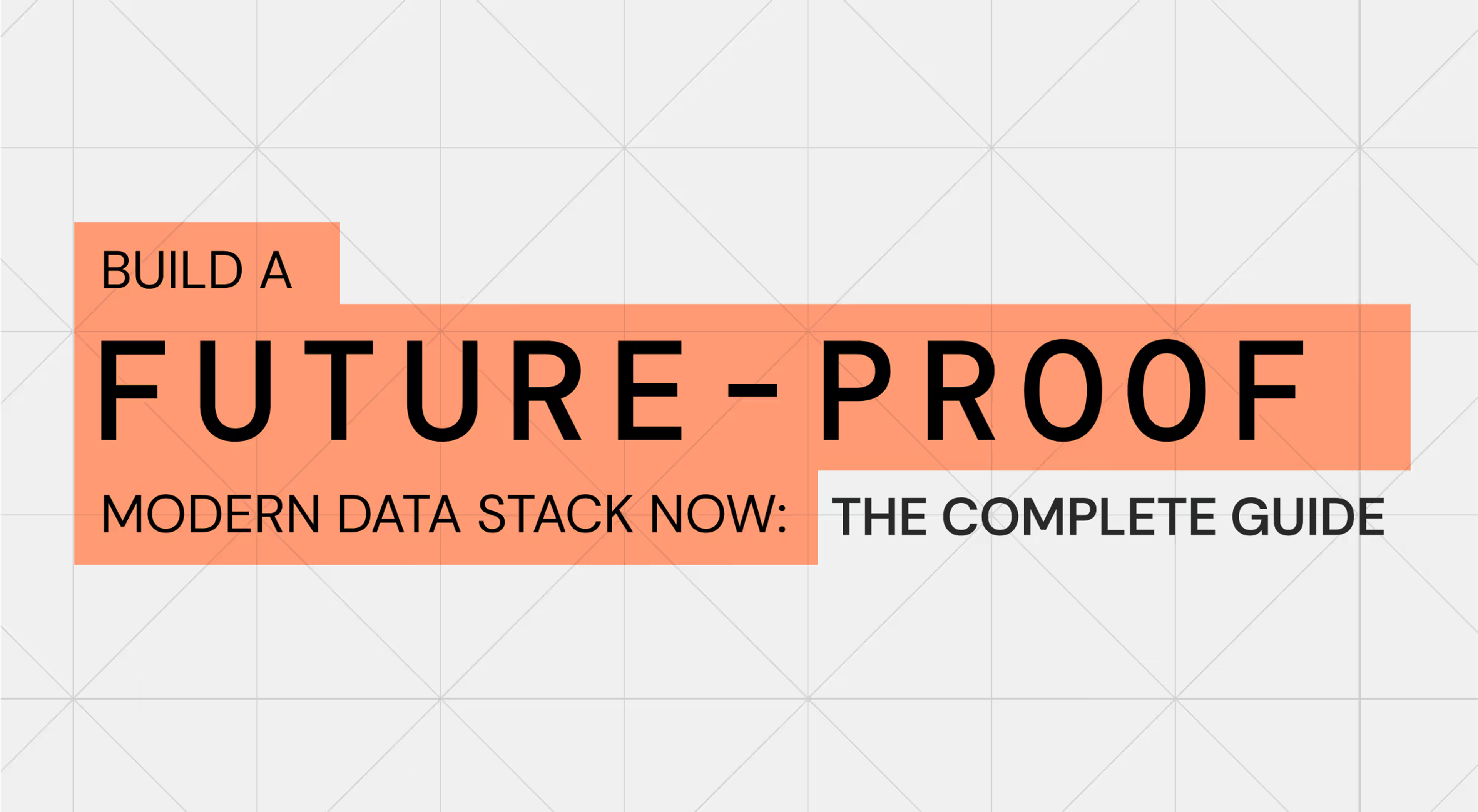 Build a Future-Proof Modern Data Stack Now: The Complete Guide