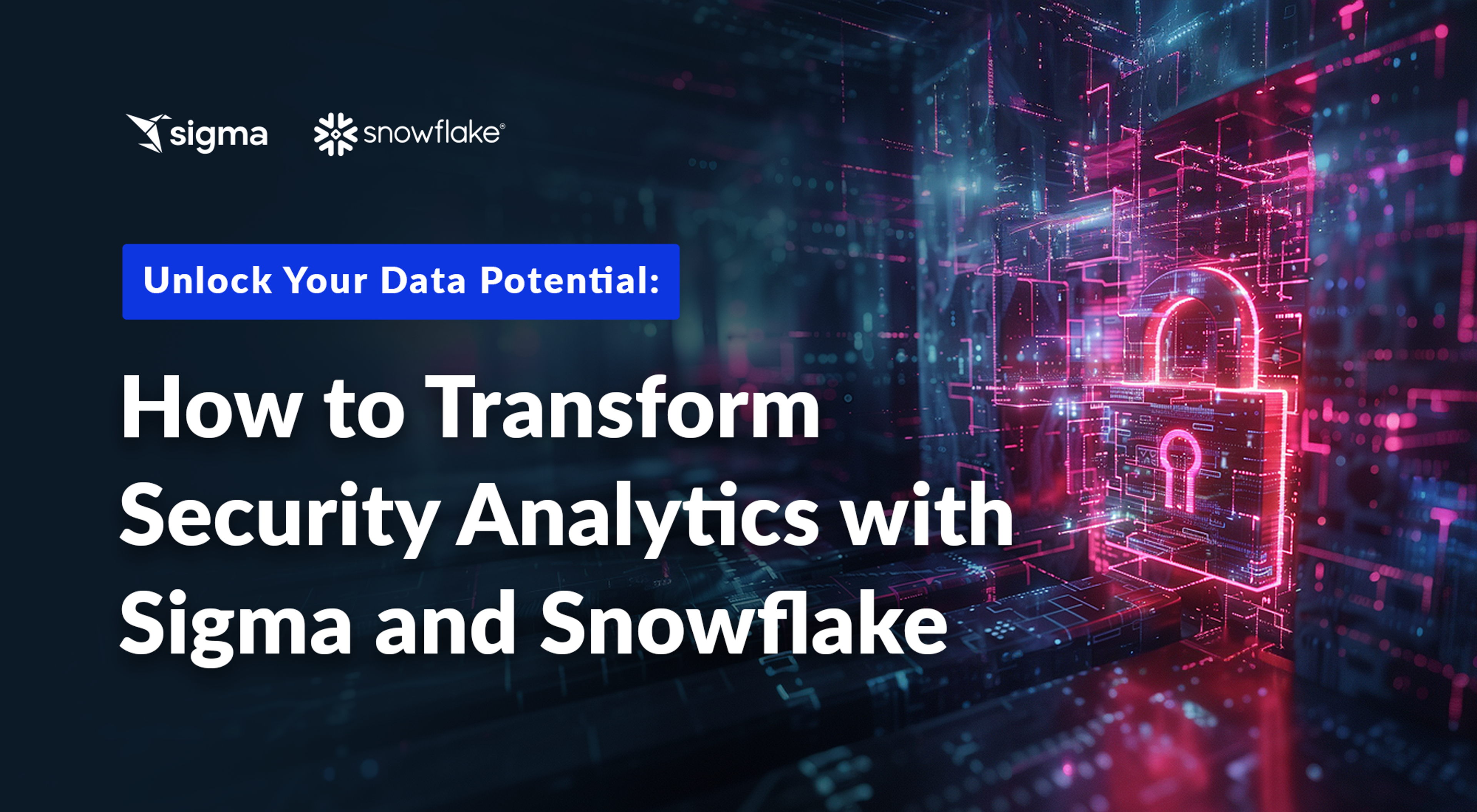 Unlock Your Data Potential: How to Transform Security Analytics with Sigma and Snowflake
