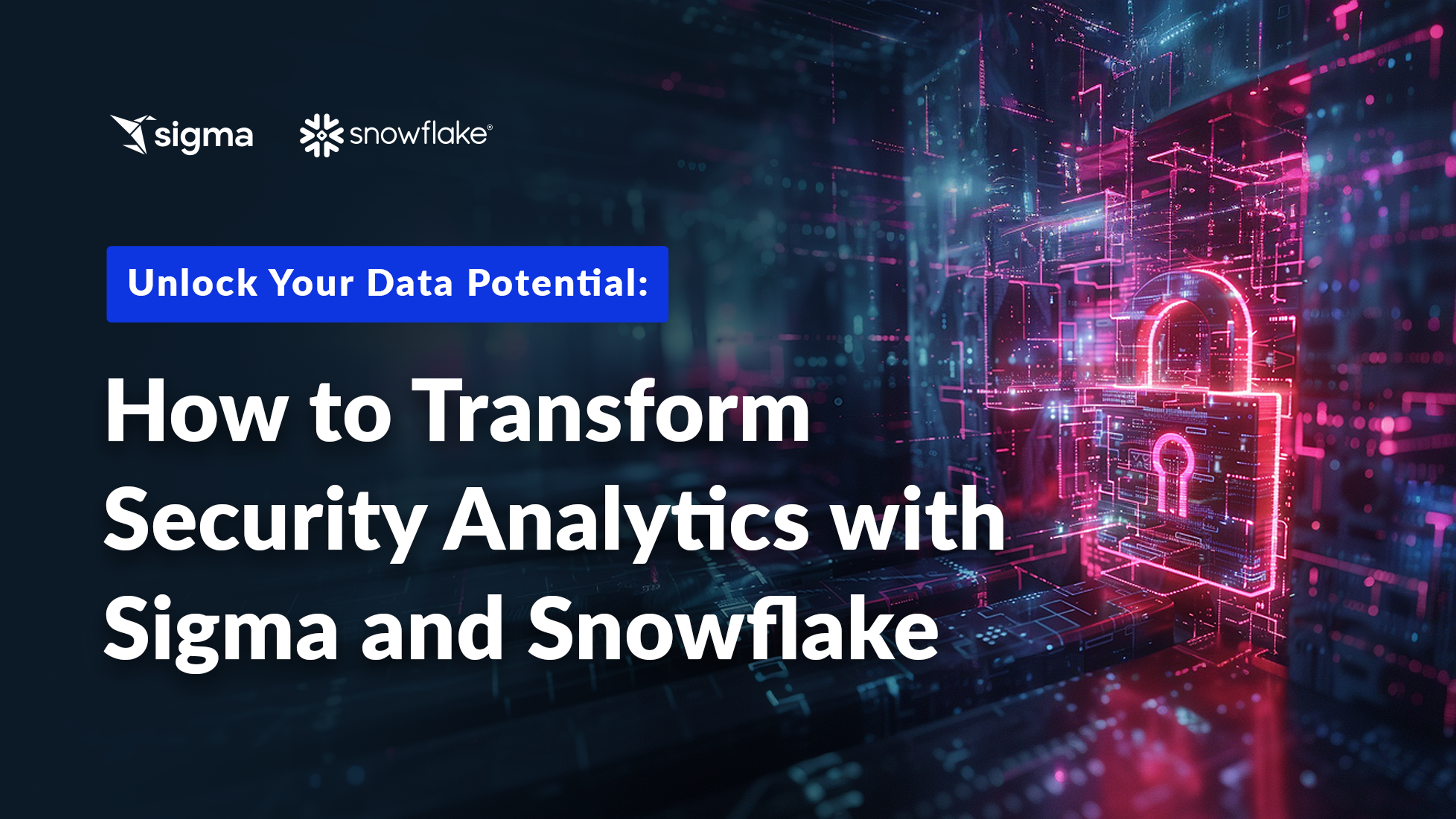 Unlock Your Data Potential: How to Transform Security Analytics with Sigma and Snowflake