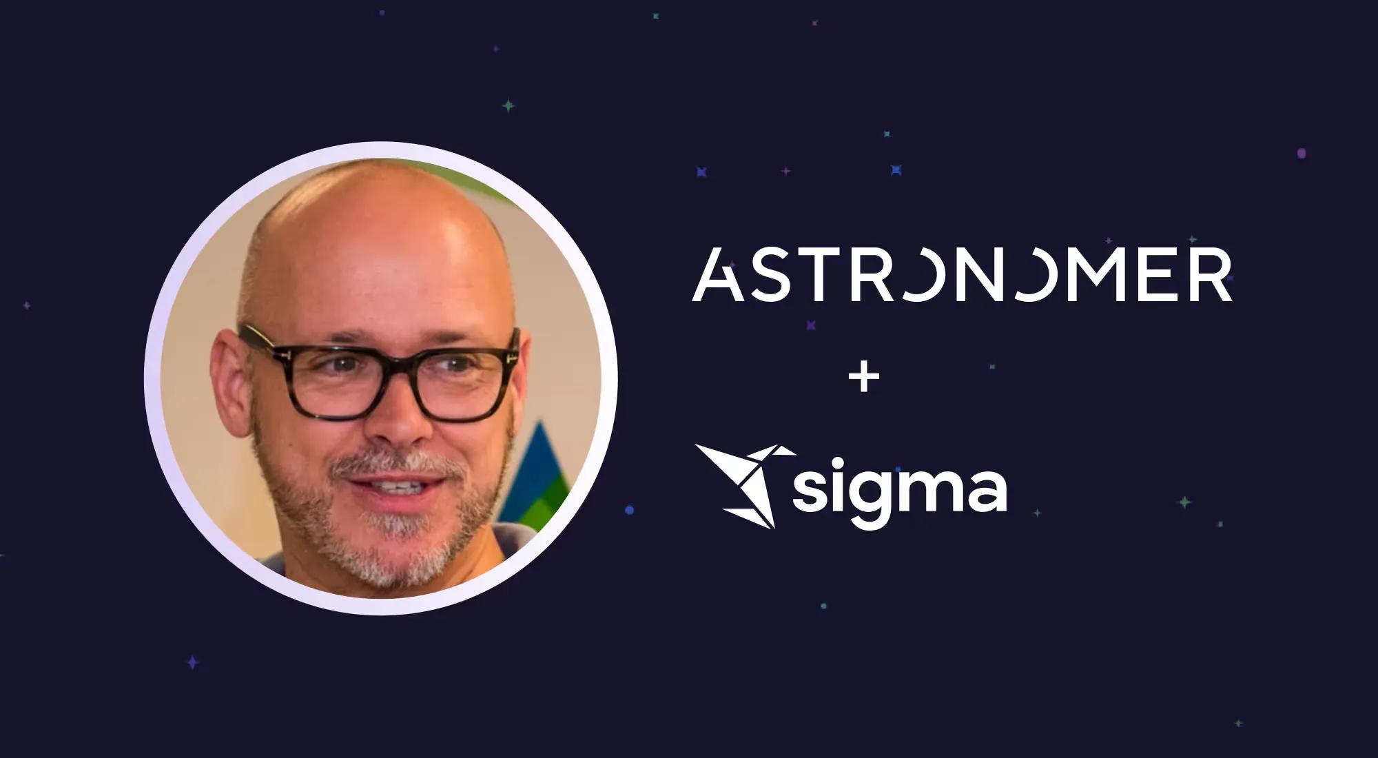 Astronomer Data and AI exec explains how switching to Sigma “fundamentally changed how we sold”