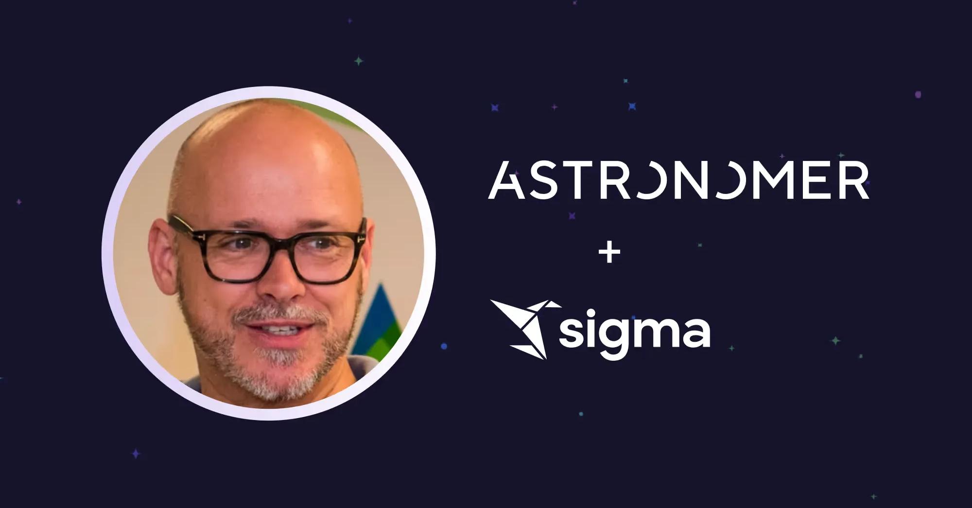 Astronomer Data and AI exec explains how switching to Sigma “fundamentally changed how we sold”