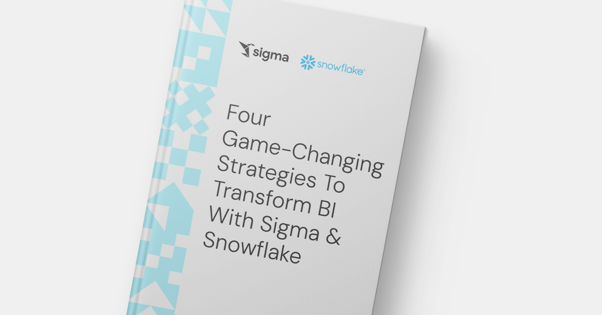 Four Game-Changing Strategies to Transform BI with Sigma & Snowflake