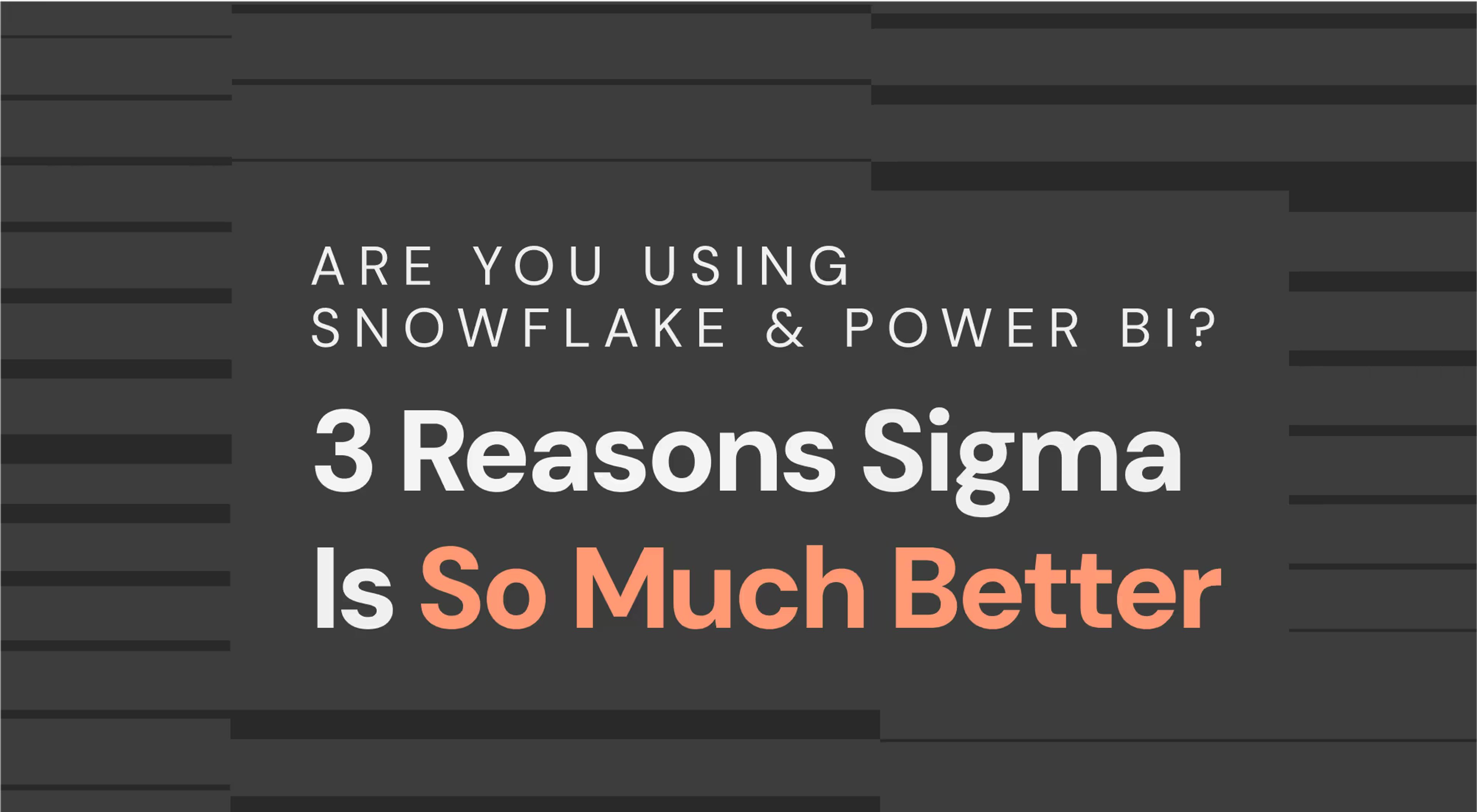 Are You Using Snowflake & Power BI? 3 Reasons Sigma Is So Much Better