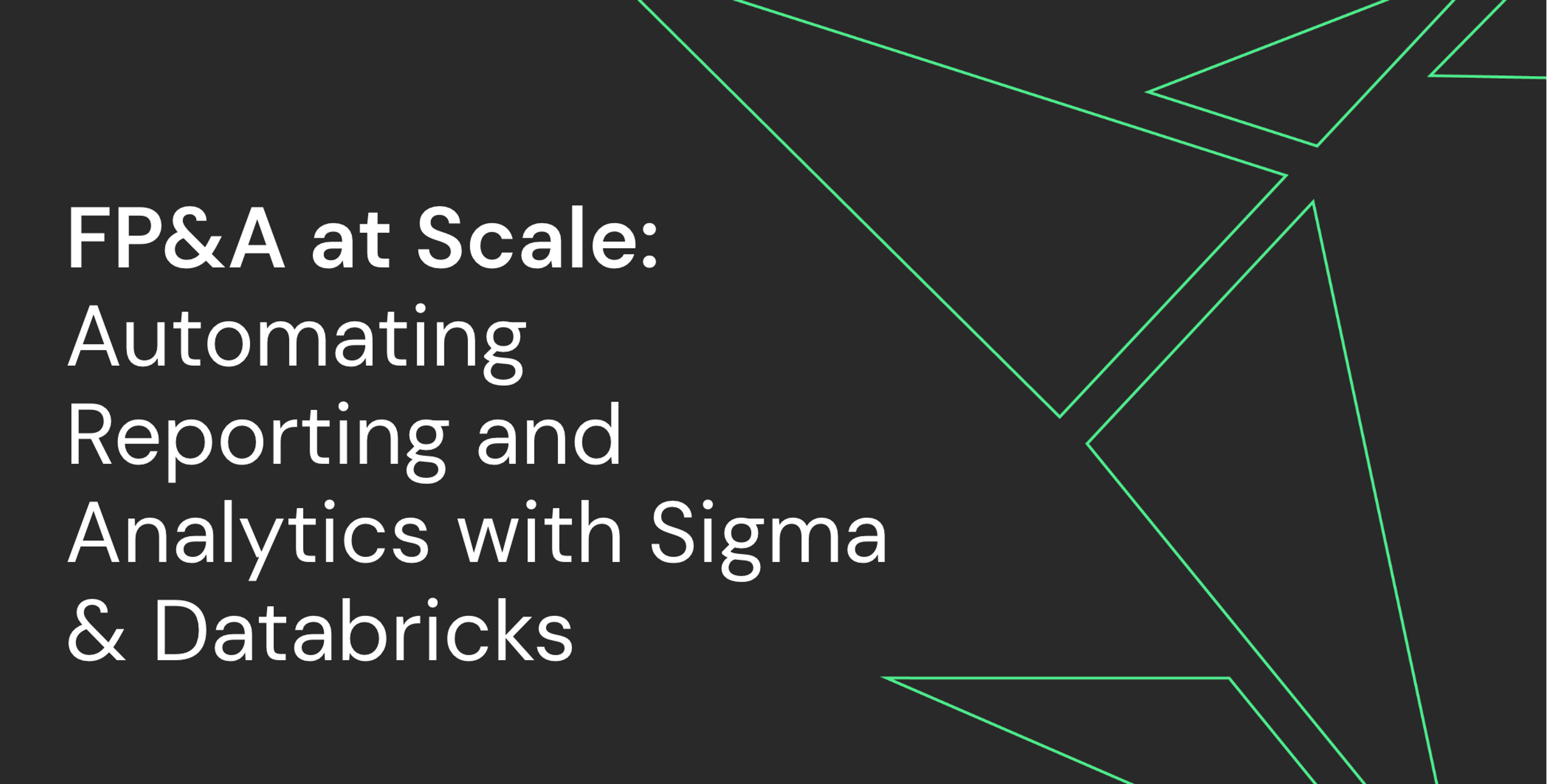FP&A at Scale: Automate Reporting & Analytics with Sigma & Databricks