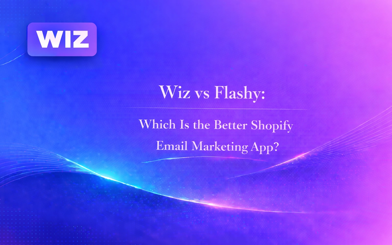 Wiz vs Flashy: Which Is the Better Shopify Email Marketing App?