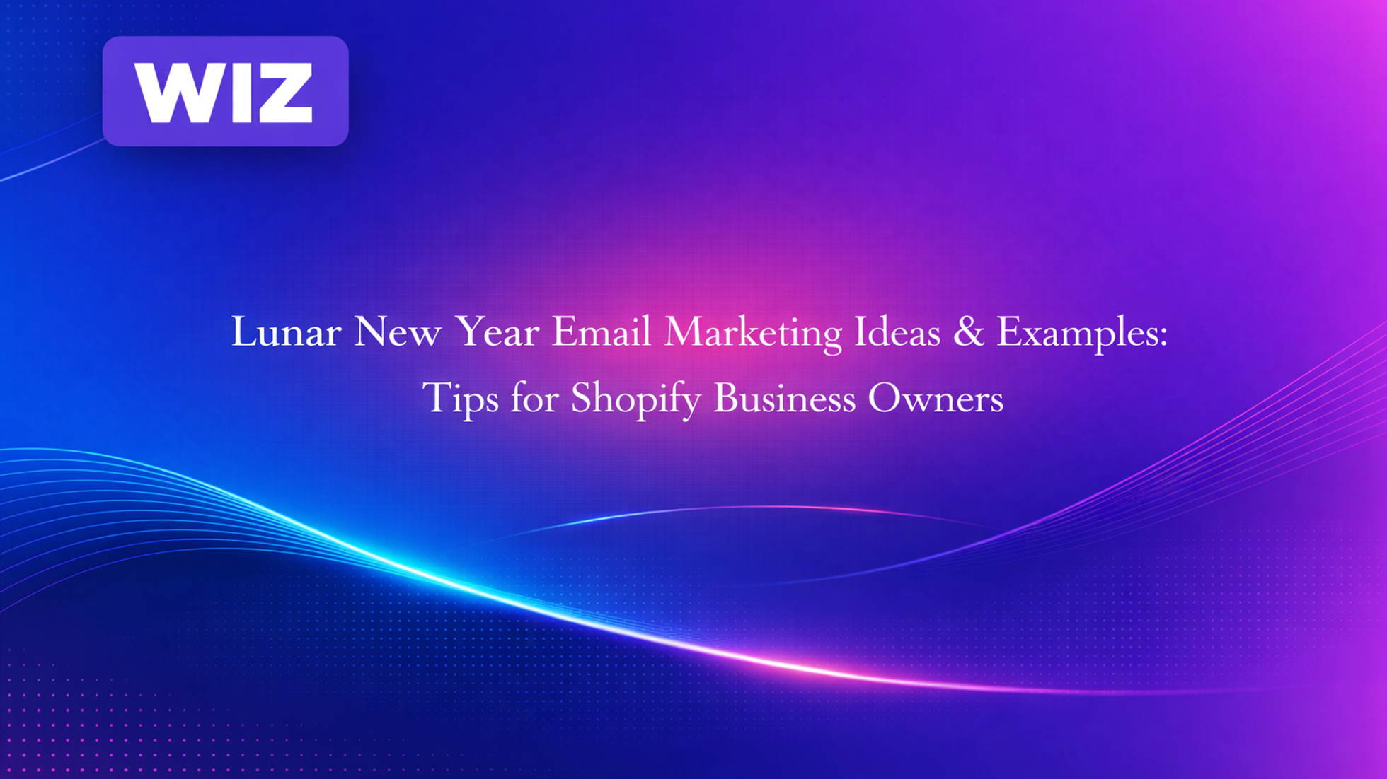 Lunar New Year Email Marketing Ideas & Examples: Tips for Shopify Business Owners