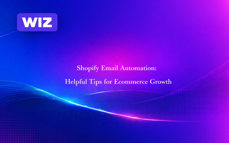 Shopify Email Automation: Helpful Tips for Ecommerce Growth