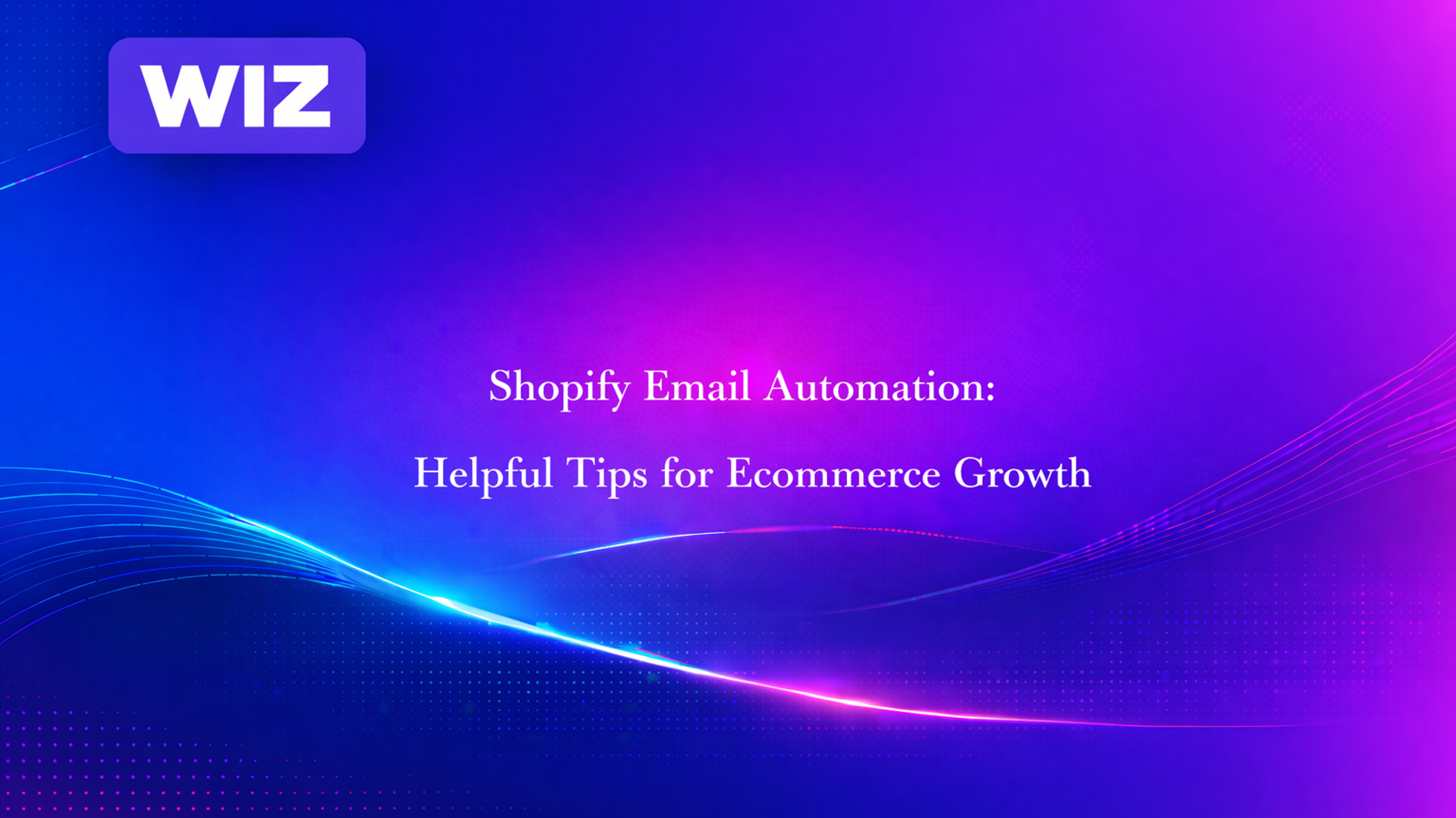 Shopify Email Automation: Helpful Tips for Ecommerce Growth