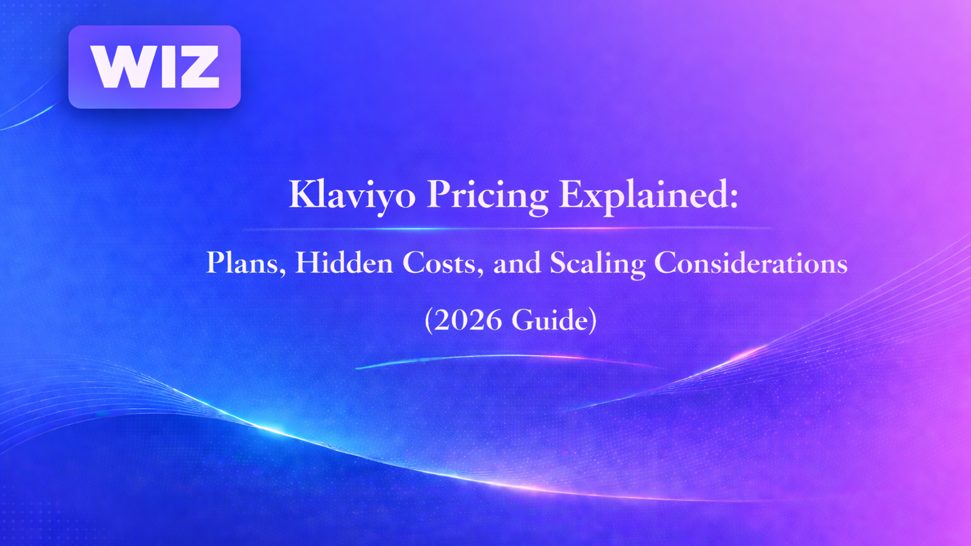 Klaviyo Pricing Explained: Plans, Hidden Costs, and Scaling Considerations (2026 Guide)