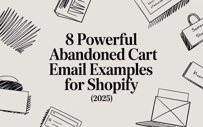 8 Powerful Abandoned Cart Email Examples for Shopify (2025)
