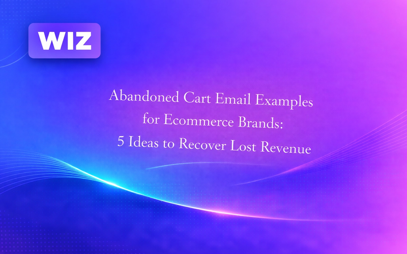 Abandoned Cart Email Examples for Ecommerce Brands: 5 Ideas to Recover Lost Revenue