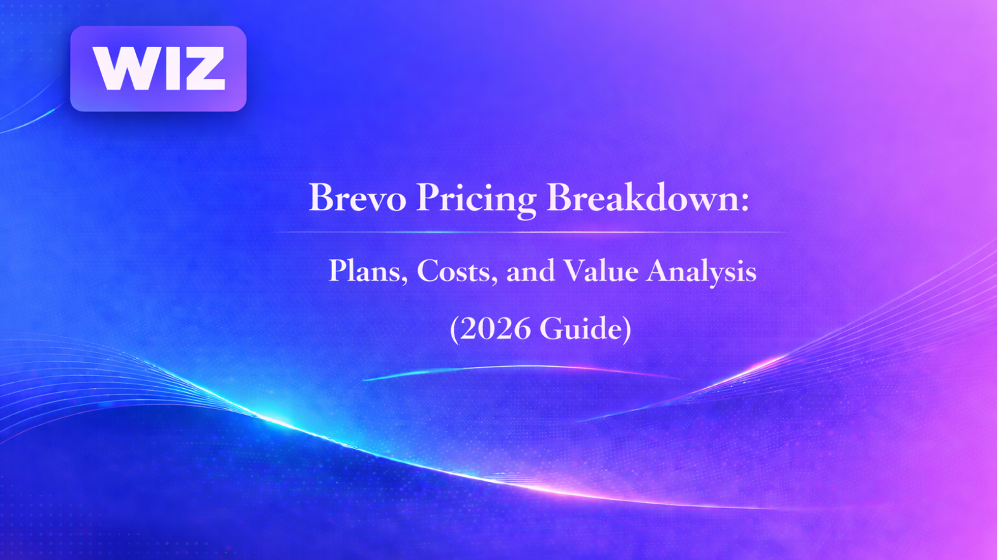 Brevo Pricing Breakdown: Plans, Costs, and Value Analysis (2026 Guide)
