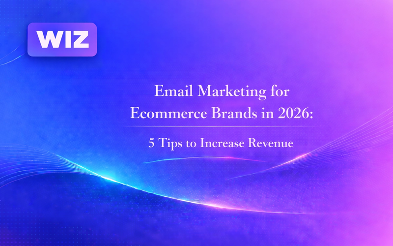 Email Marketing for Ecommerce Brands in 2026: 5 Tips to Increase Revenue