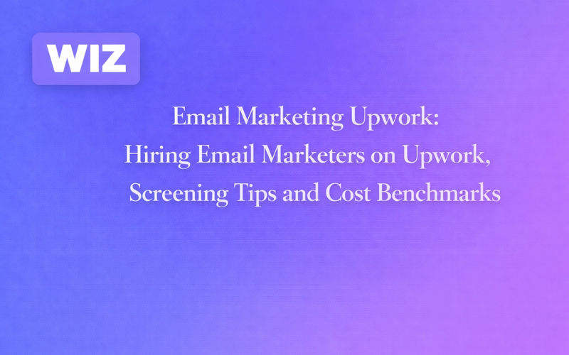 Email Marketing Upwork: Hiring Email Marketers on Upwork, Screening Tips and Cost Benchmarks