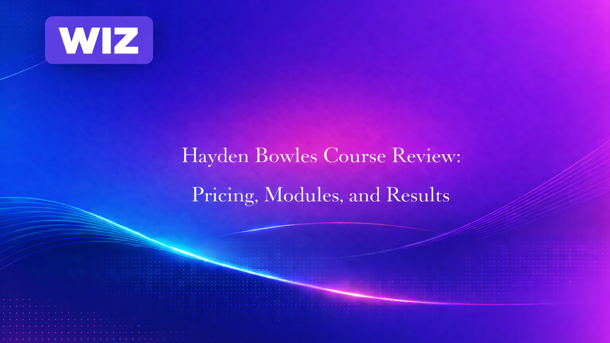 Hayden Bowles Course Review: Pricing, Modules, and Results