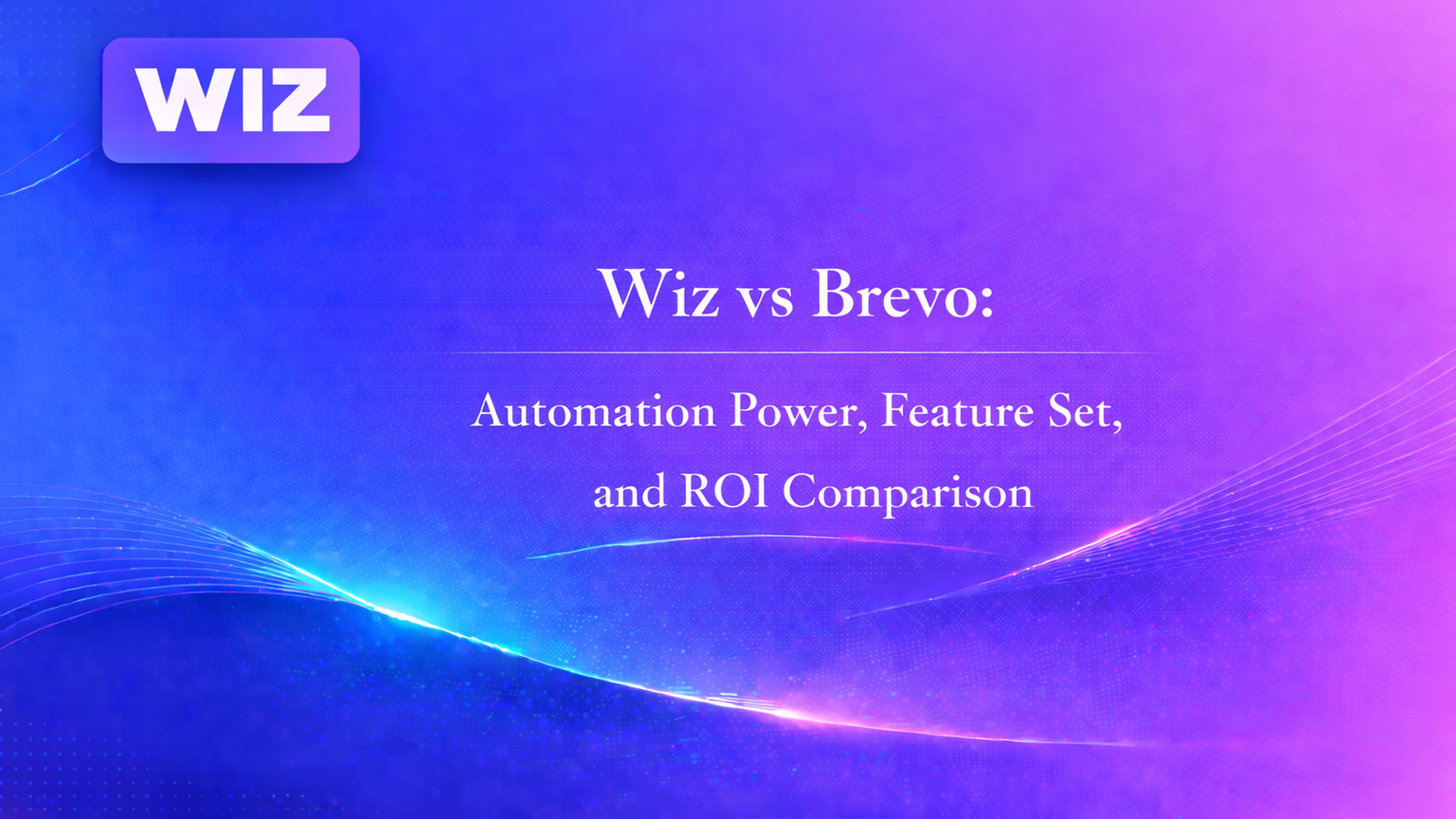 Wiz vs Brevo: Automation Power, Feature Set, and ROI Comparison