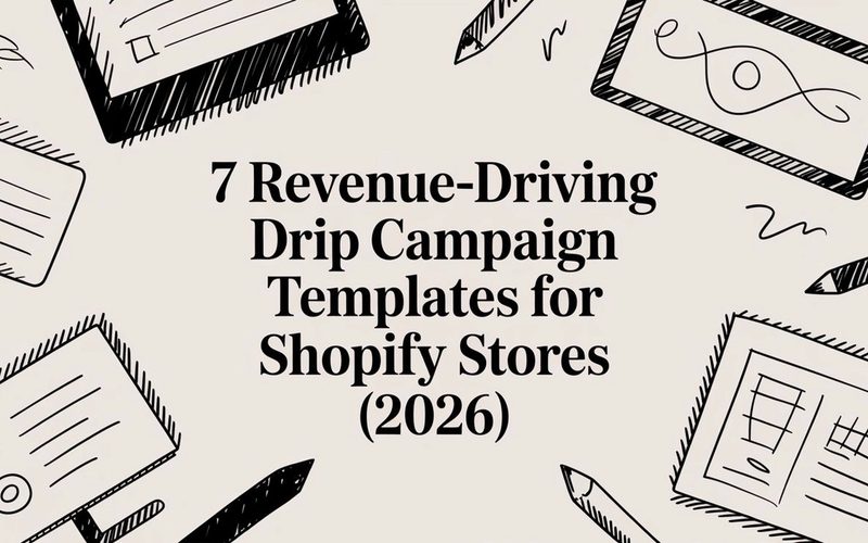 7 Revenue-Driving Drip Campaign Templates for Shopify Stores (2026)