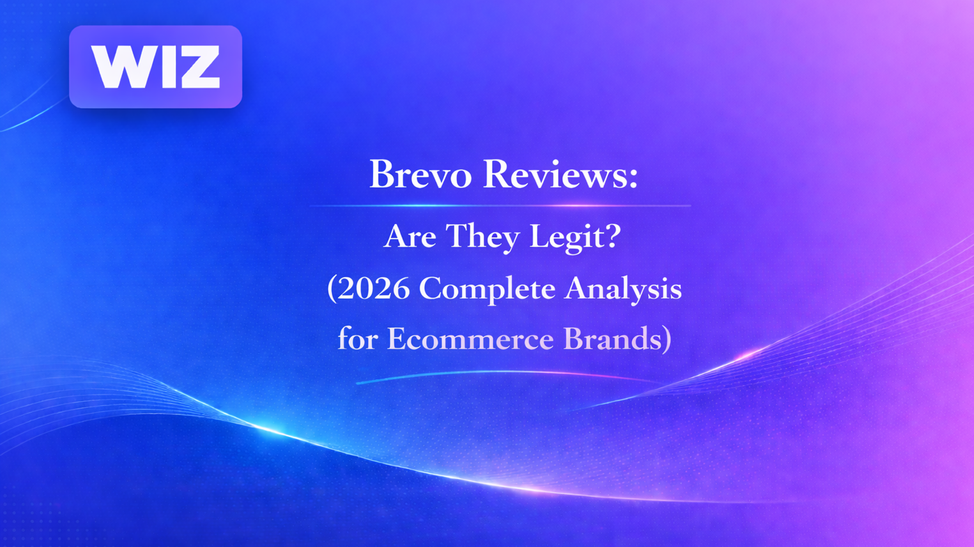 Brevo Reviews: Are They Legit? (2026 Complete Analysis for Ecommerce Brands)