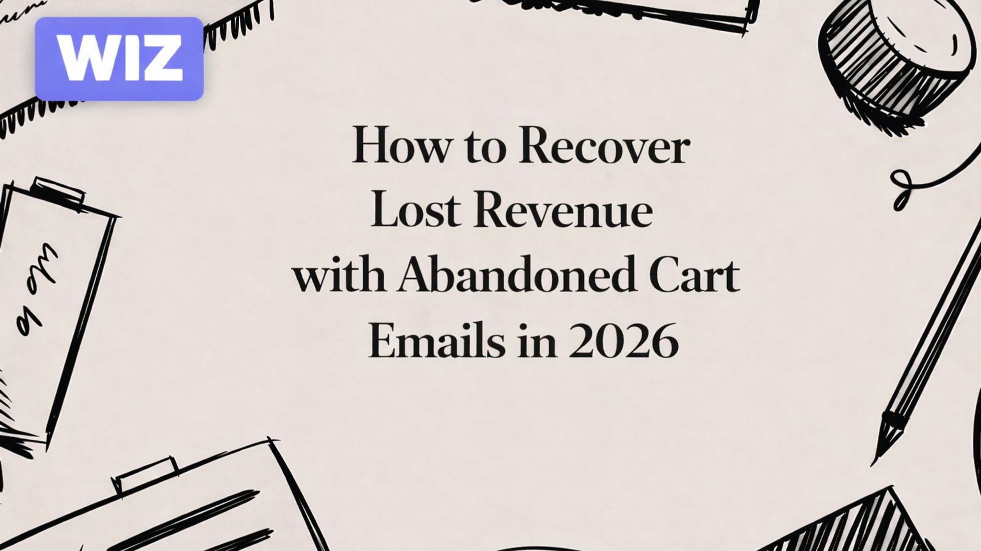 How to Recover Lost Revenue with Abandoned Cart Emails in 2026