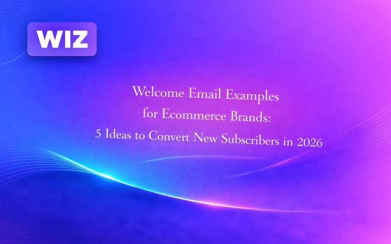 Welcome Email Examples for Ecommerce Brands: 5 Ideas to Convert New Subscribers in 2026