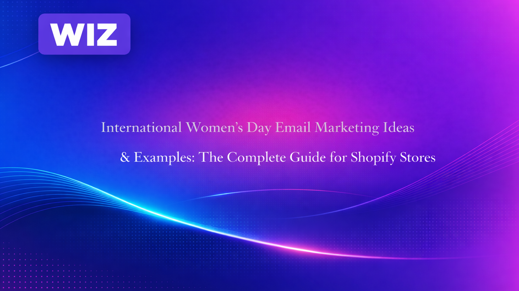 International Women’s Day Email Marketing Ideas & Examples: The Complete Guide for Shopify Stores