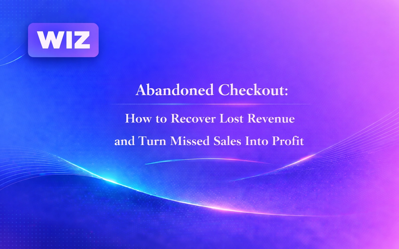 Abandoned Checkout: How to Recover Lost Revenue and Turn Missed Sales Into Profit
