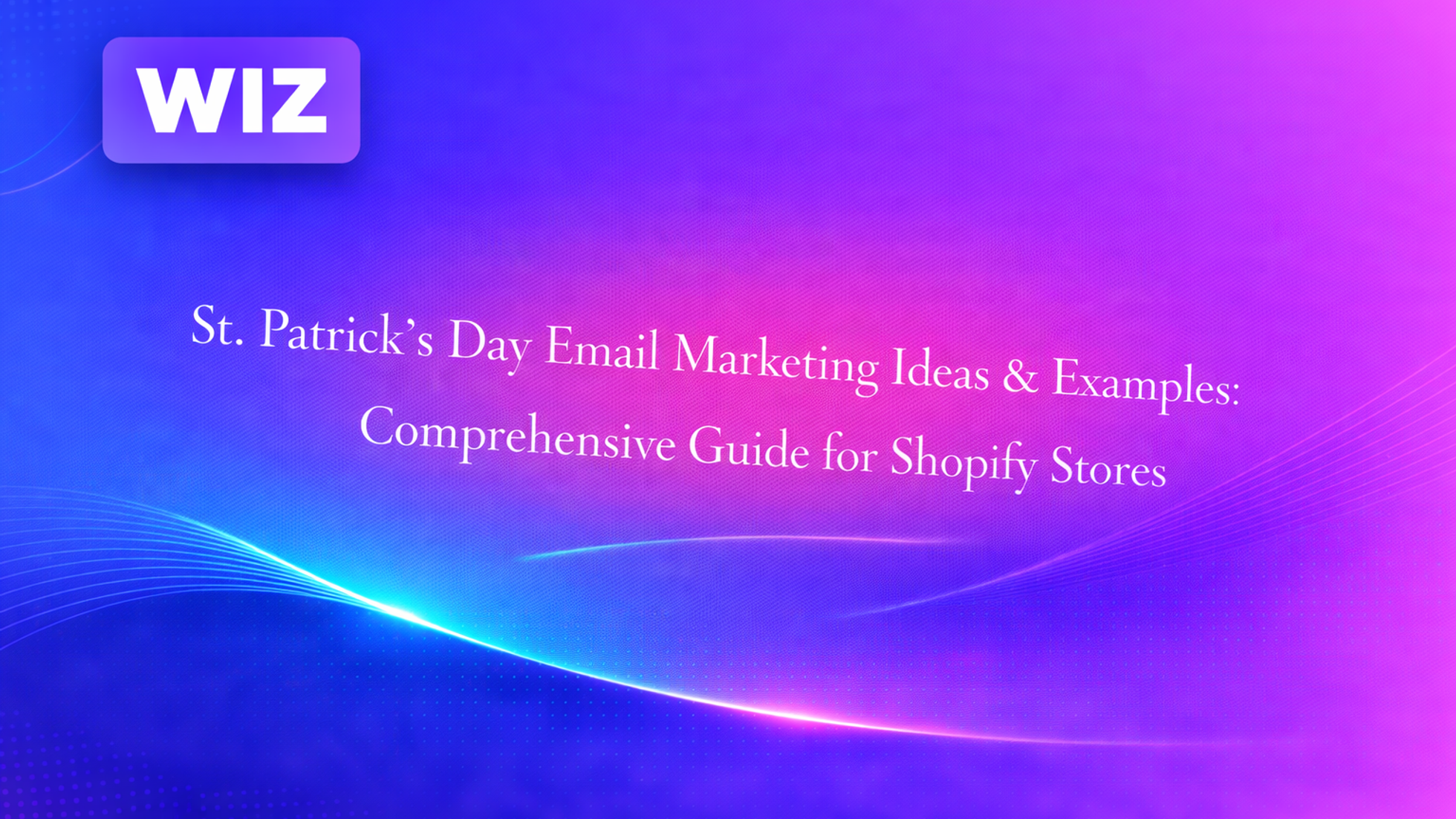 St. Patrick’s Day Email Marketing Ideas & Examples: Comprehensive Guide for Shopify Stores