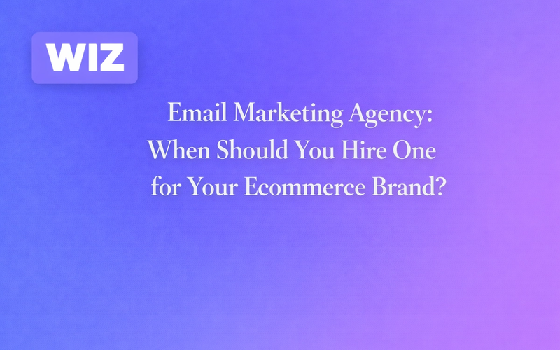 Email Marketing Agency: When Should You Hire One for Your Ecommerce Brand?