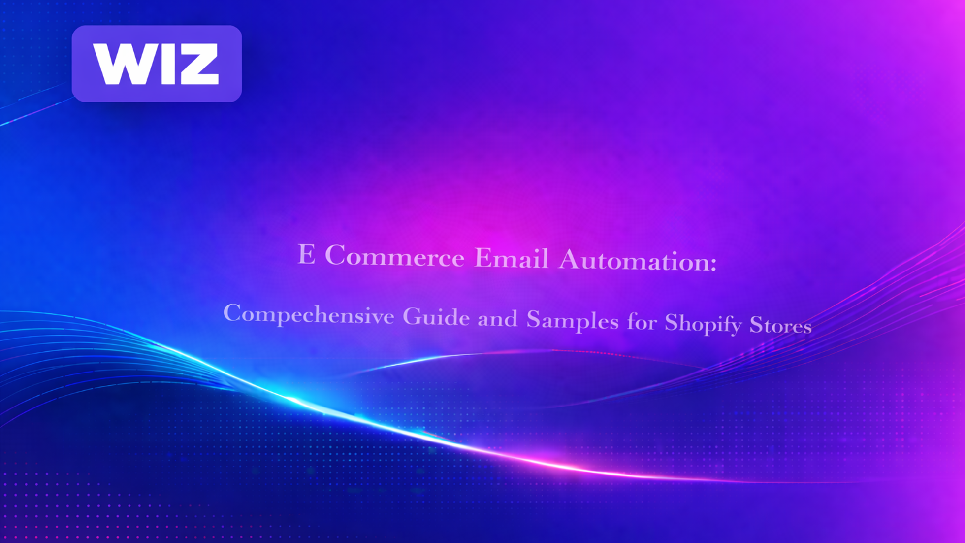 E Commerce Email Automation: Comprehensive Guide and Samples for Shopify Stores