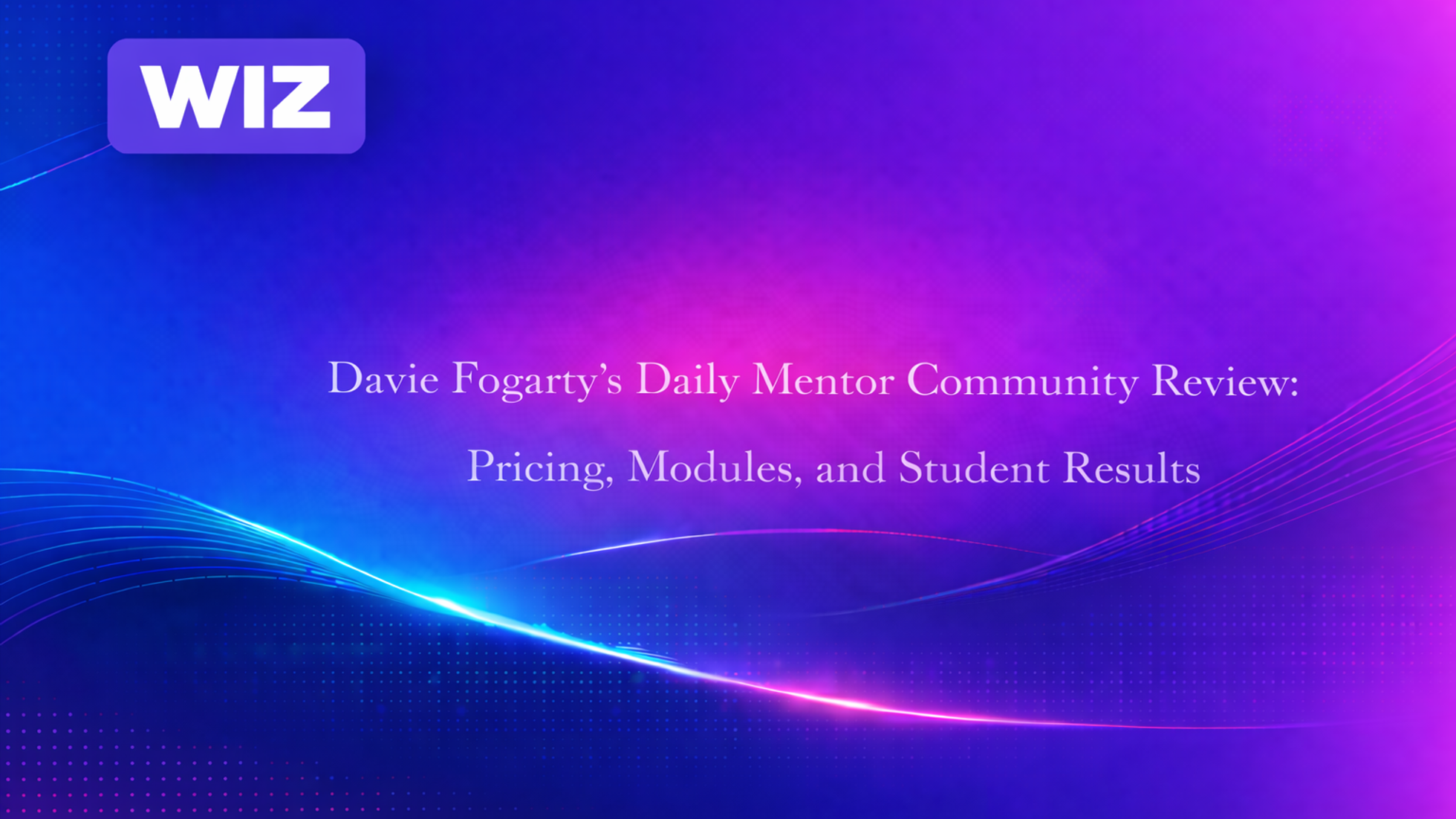 Davie Fogarty's Daily Mentor Community Review: Pricing, Modules, and Student Results