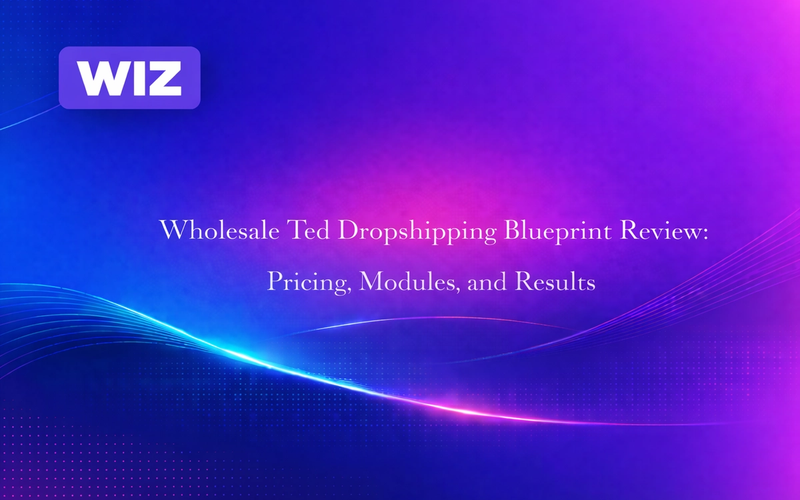 Wholesale Ted Dropshipping Blueprint Review: Pricing, Modules, and Results