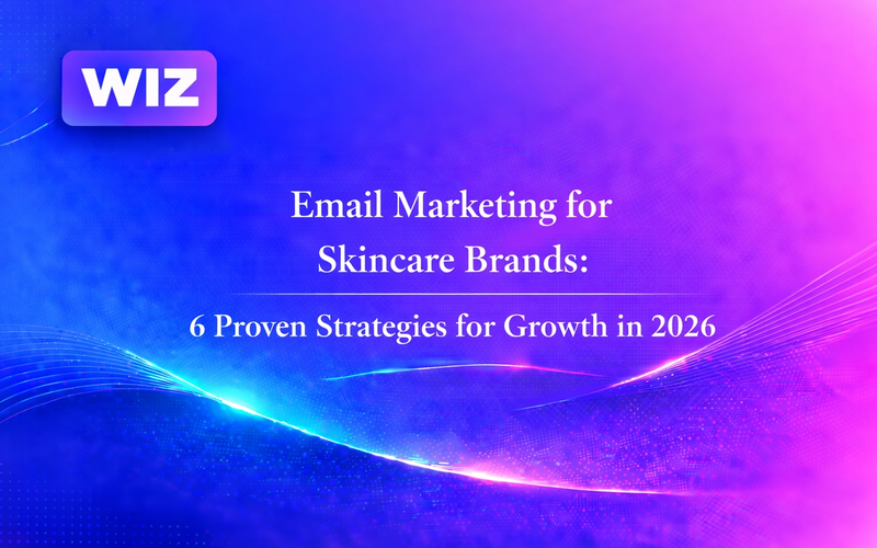 Email Marketing for Skincare Brands: 6 Proven Strategies for Growth in 2026