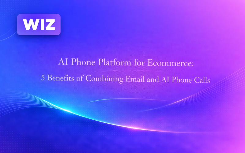 AI Phone Platform for Ecommerce: 5 Benefits of Combining Email and AI Phone Calls